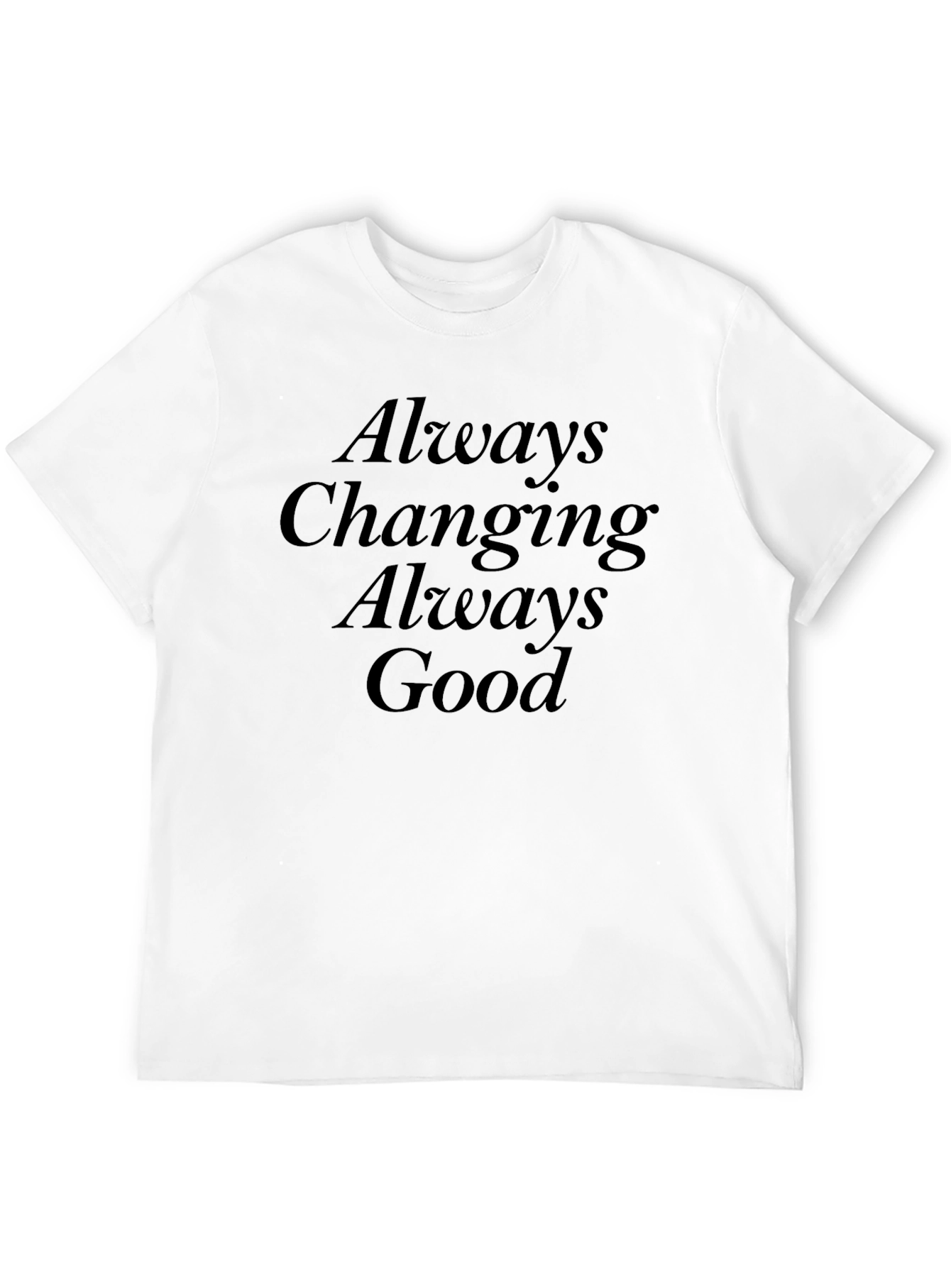 Black Always Changing Always Good Black T-Shirt view 12