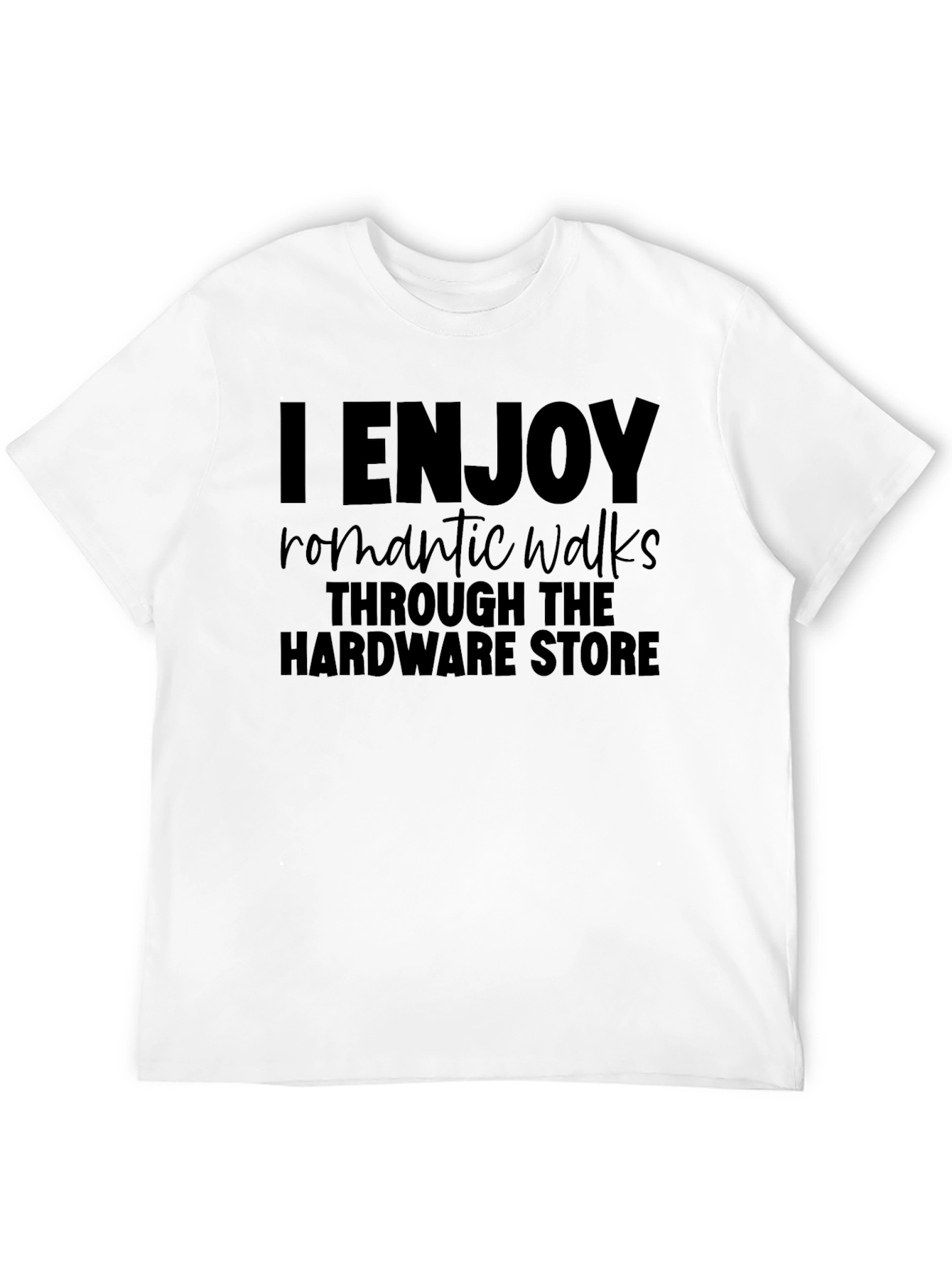 Black I Enjoy Romantic Walks Through The Hardware Store T-Shirt view 12