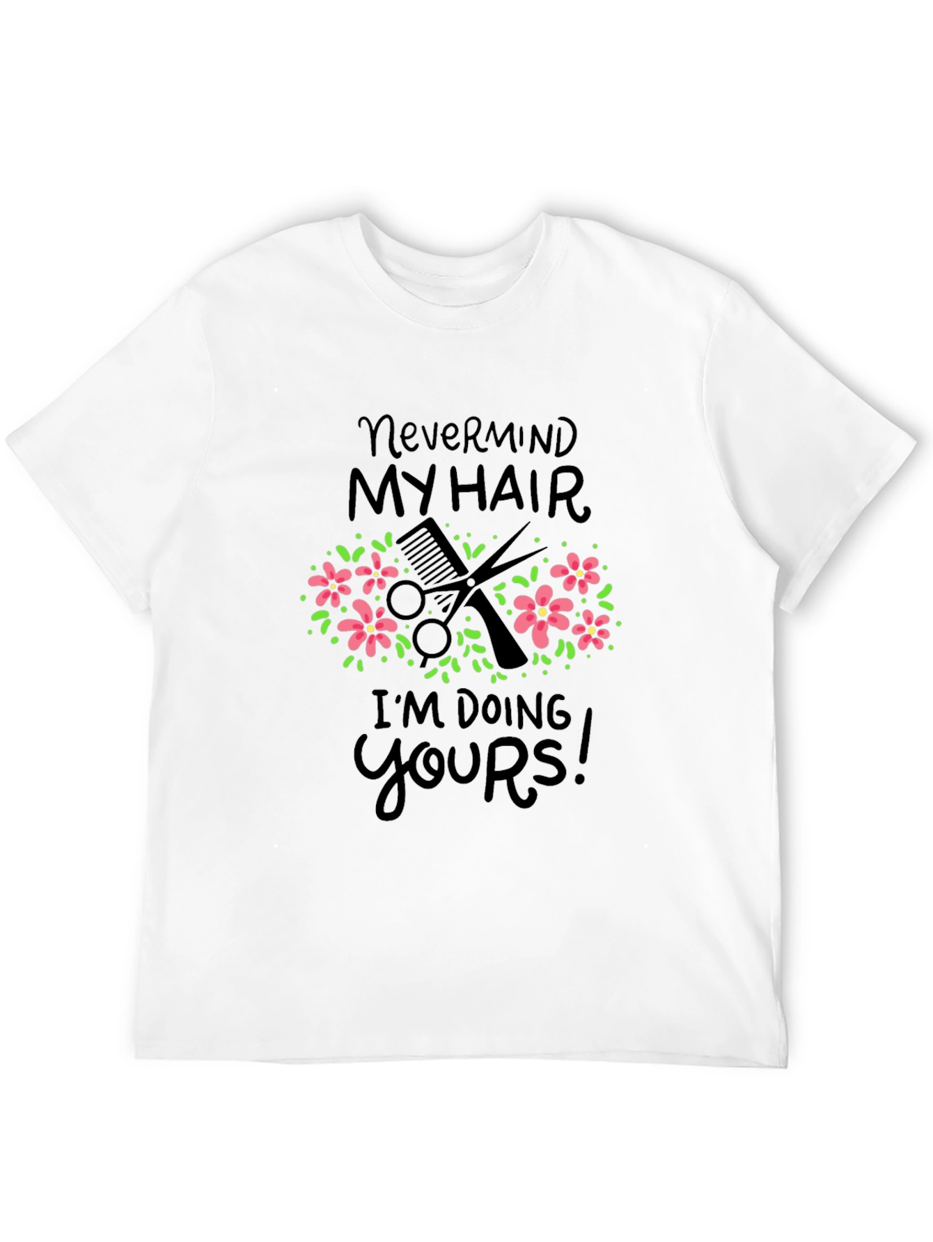 Nevermind My Hair Funny Barber/Stylist T-Shirt - 12