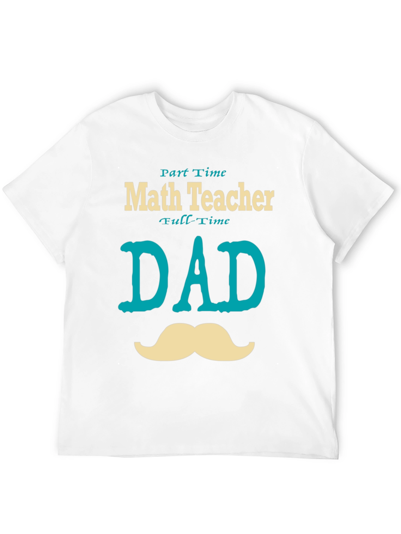 Part-Time Math Teacher, Full-Time Dad T-Shirt - 12