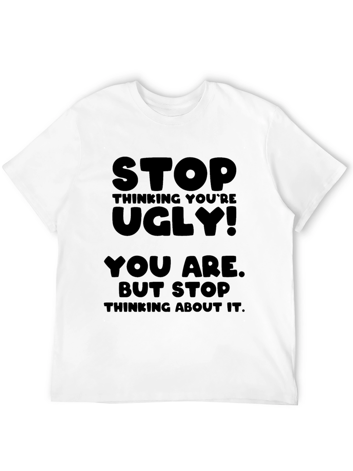 Black Stop Thinking You're Ugly T-Shirt view 12