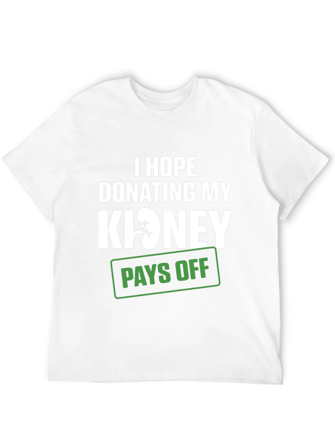 Black Funny Kidney Donor T-Shirt - I Hope Donating Pays Off view 12