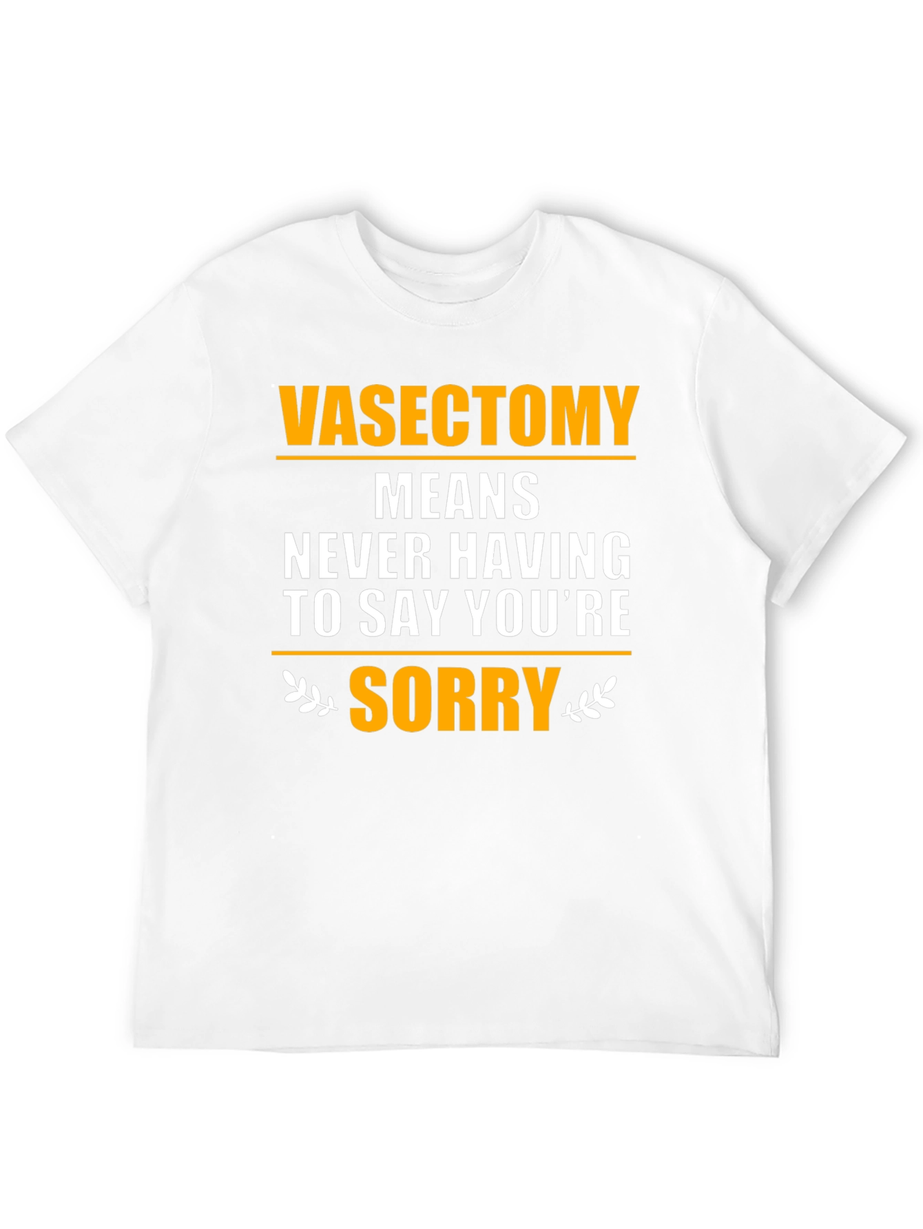 Black Vasectomy Means Never Having to Say You're Sorry T-Shirt view 12