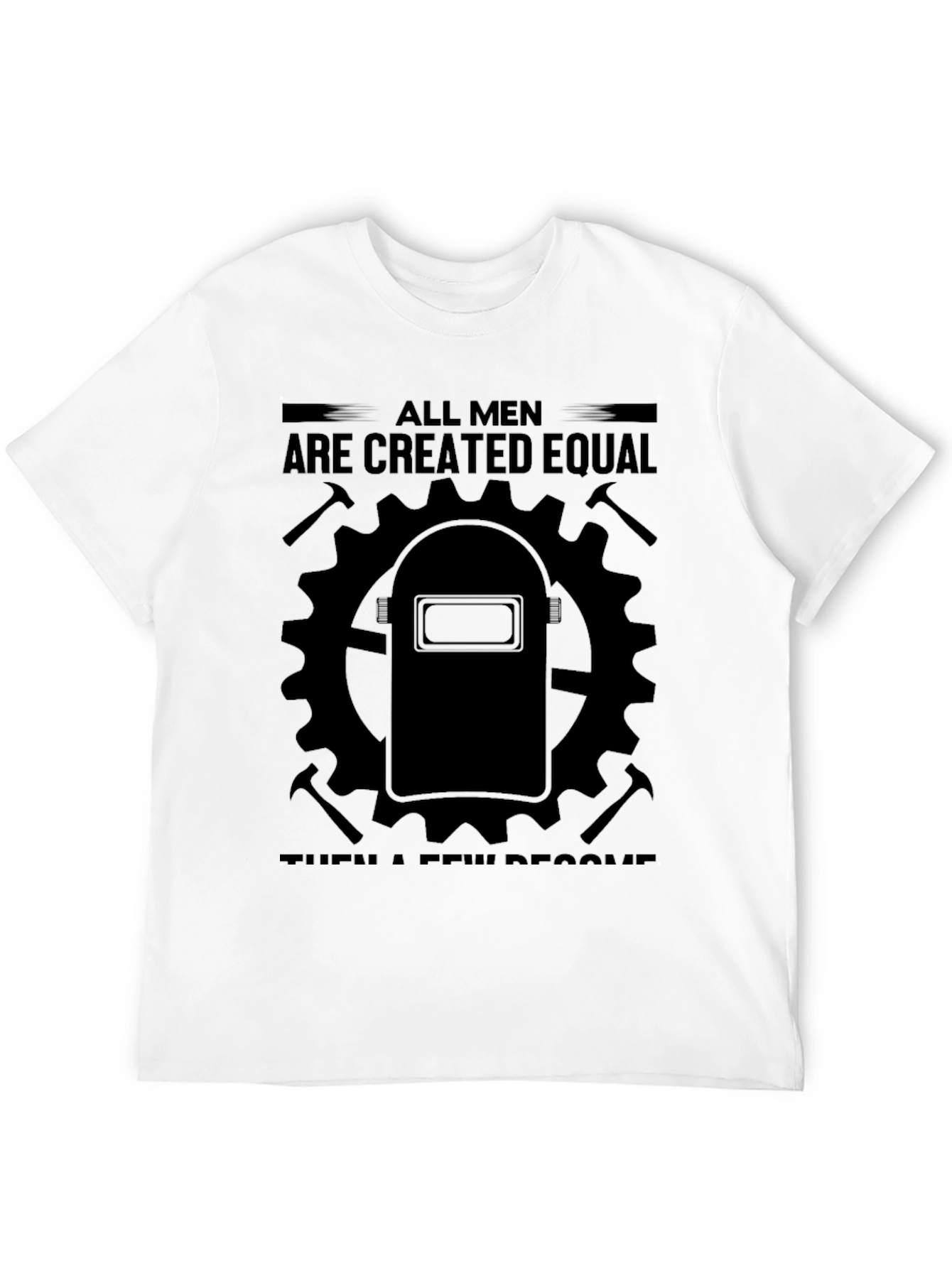 Black Welder's Tee: All Men Are Created Equal, Then a Few Become Welders view 12