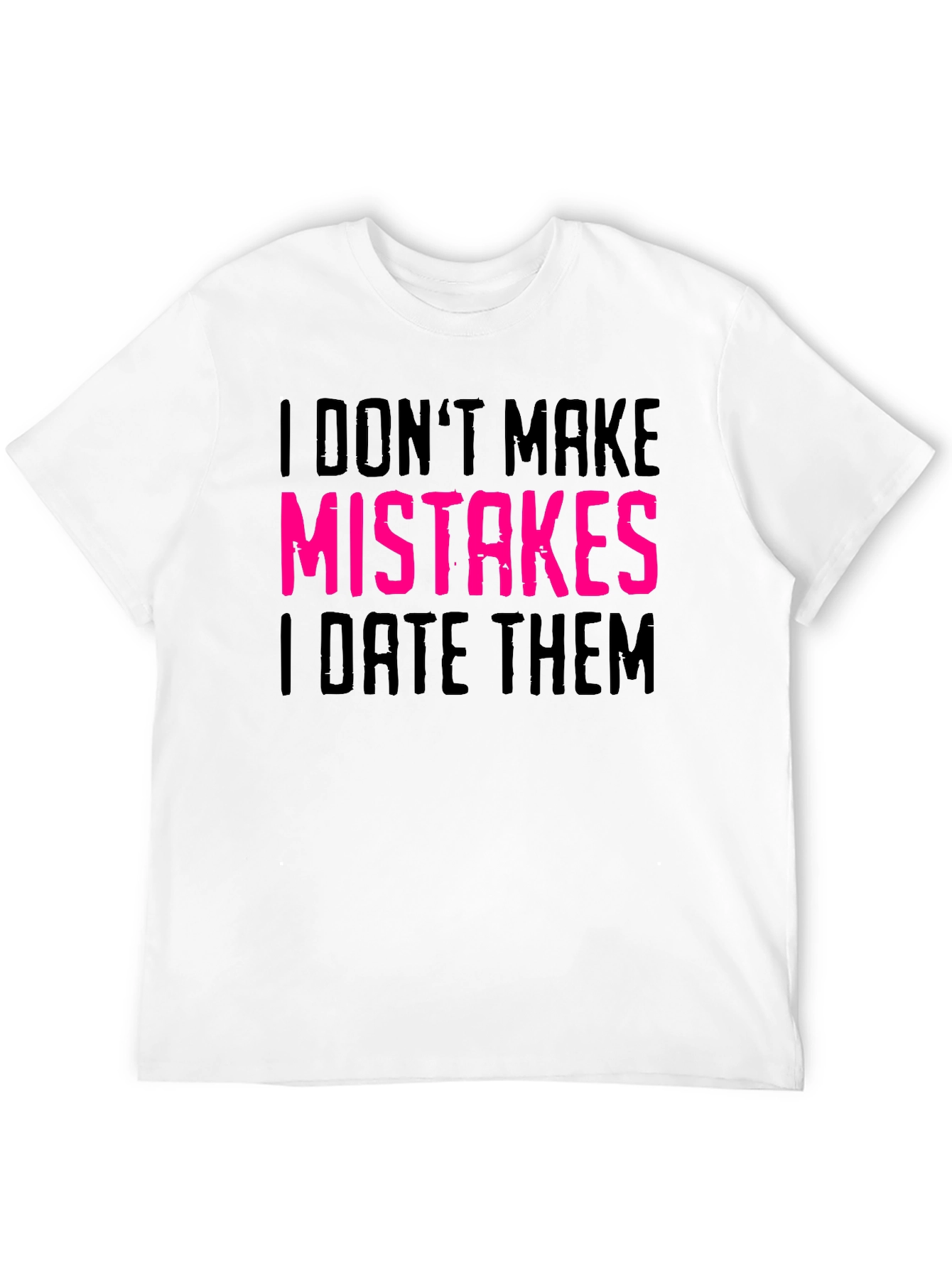 Black I Don't Make Mistakes I Date Them Graphic Tee view 12