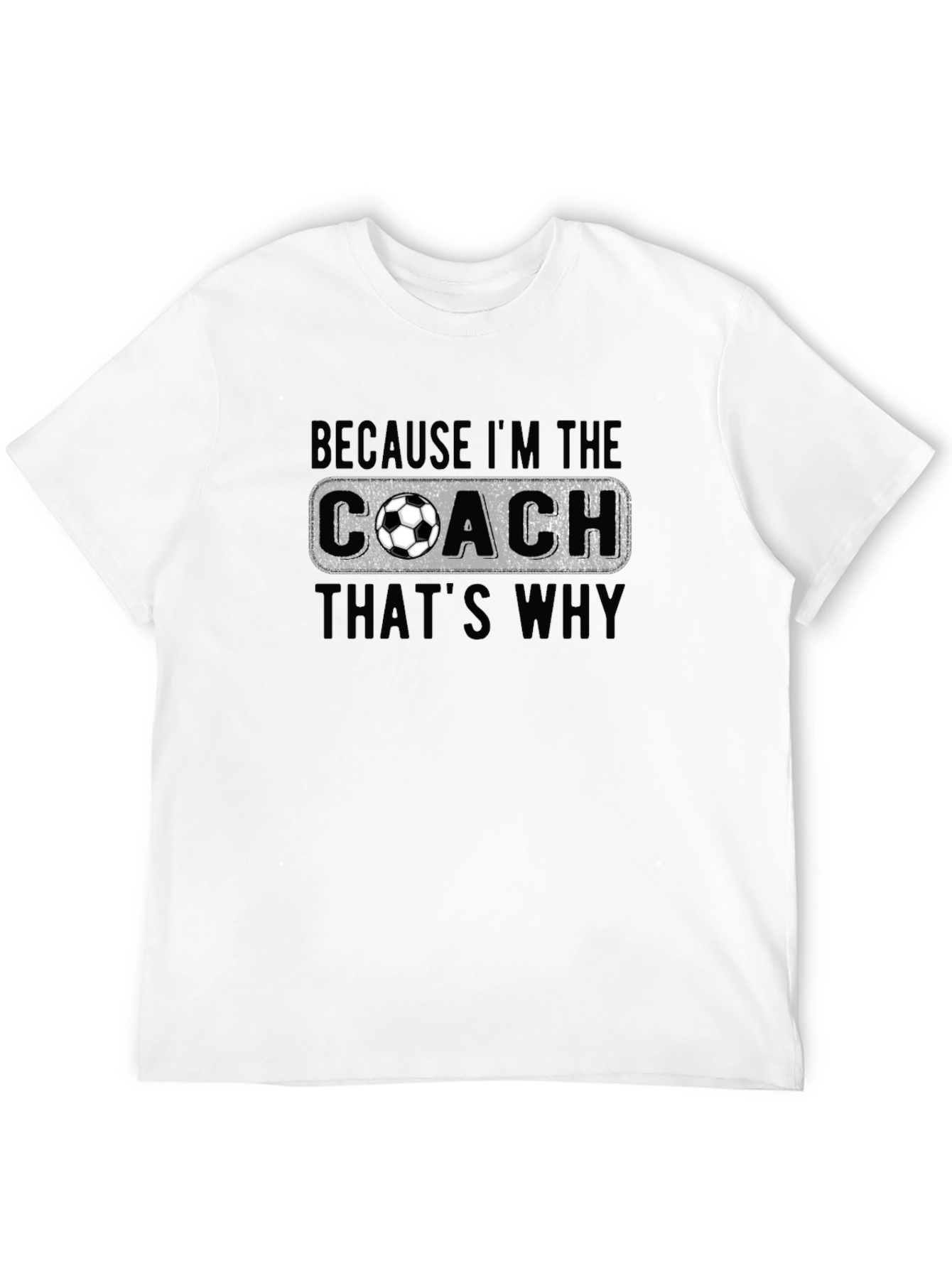 Black Soccer Coach T-Shirt - Because I'm the Coach, That's Why! view 12