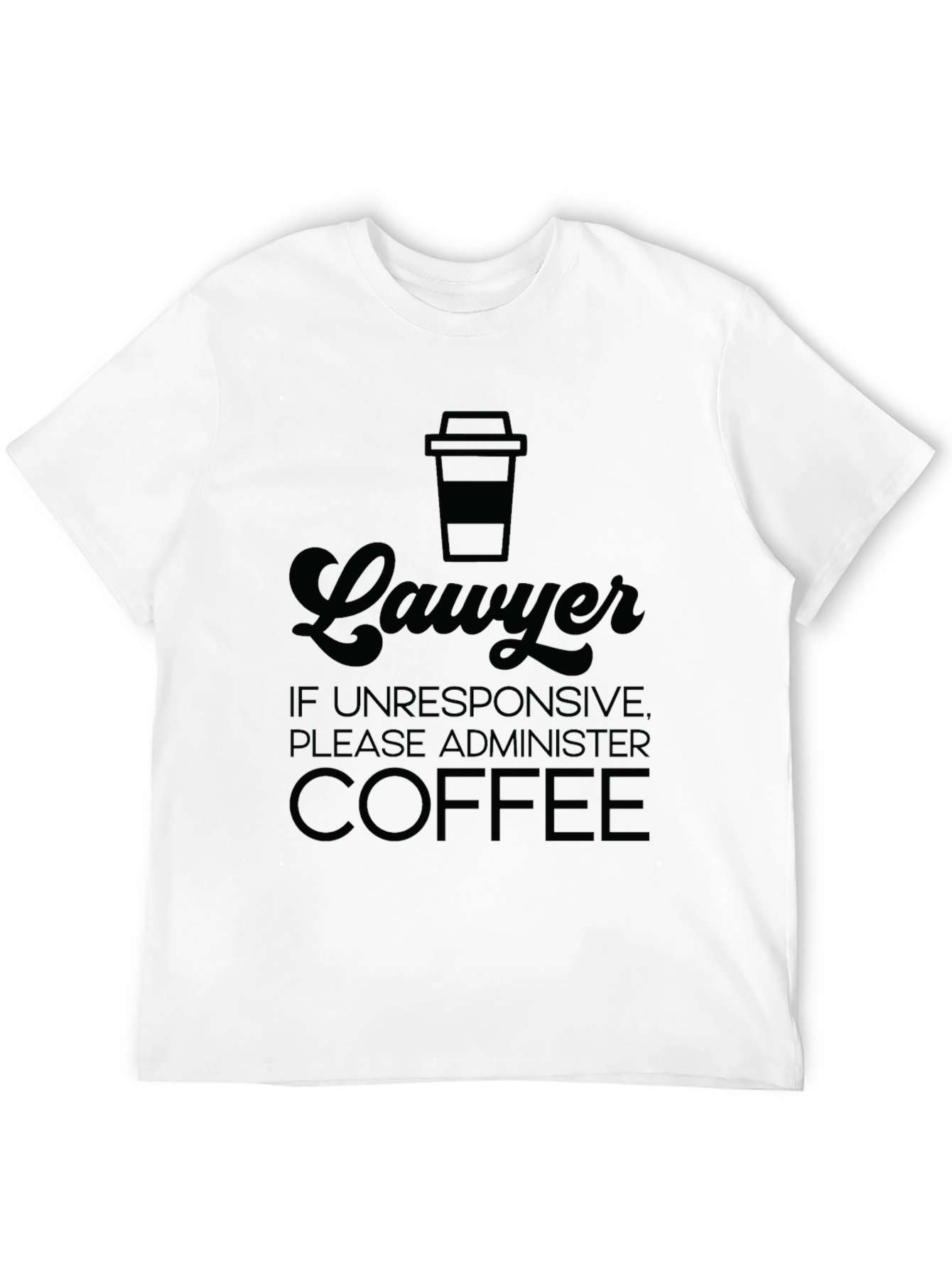Black Lawyer Coffee T-Shirt - If Unresponsive Administer Coffee! view 12