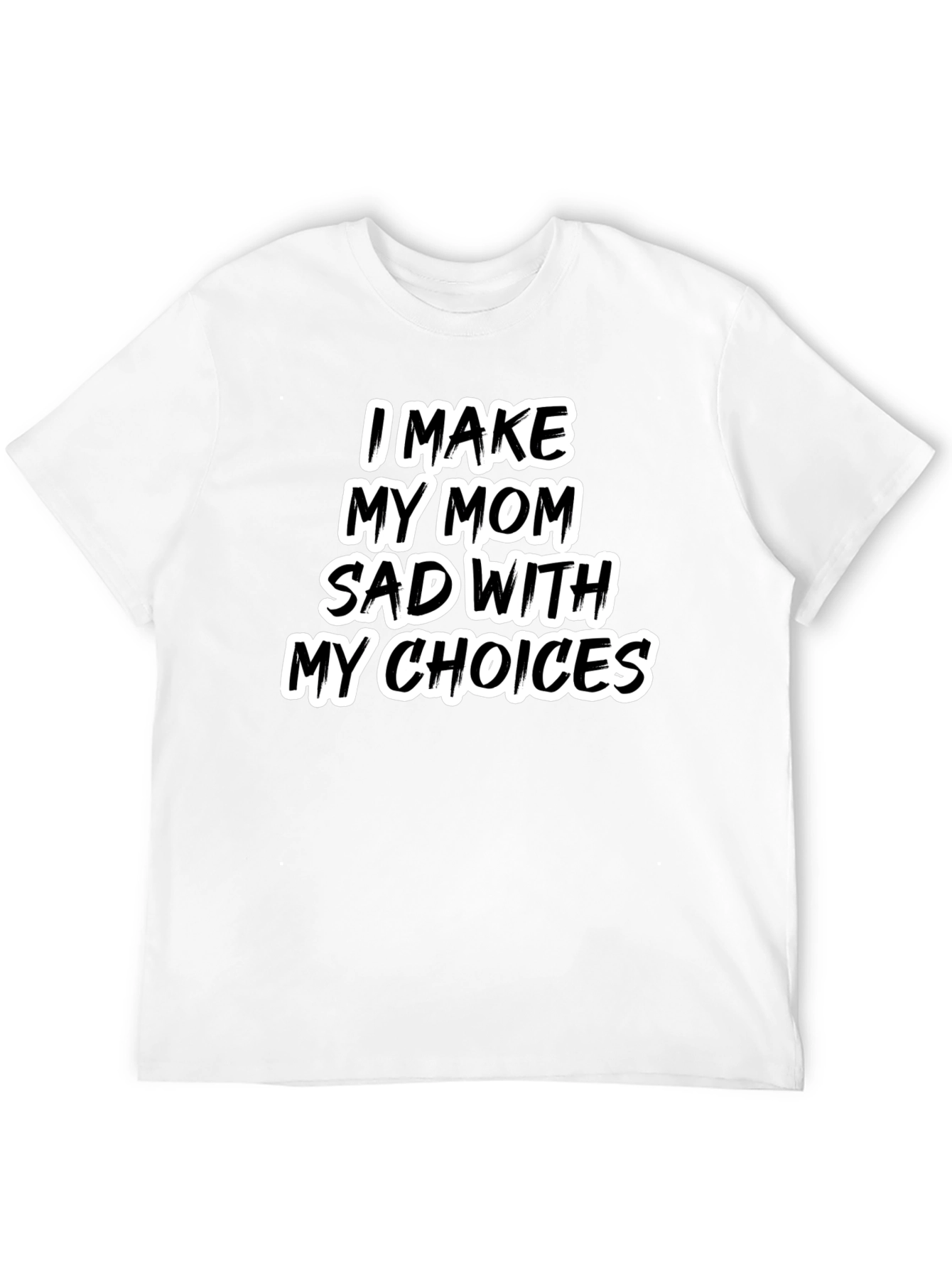 Black I Make My Mom Sad T-Shirt - Humorous Tee view 12