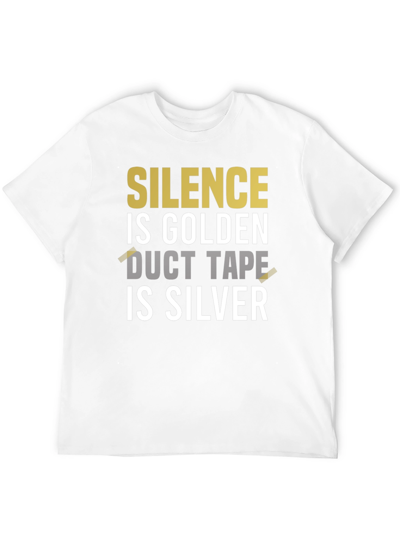 Black Silence is Golden Duct Tape is Silver Graphic Tee view 12