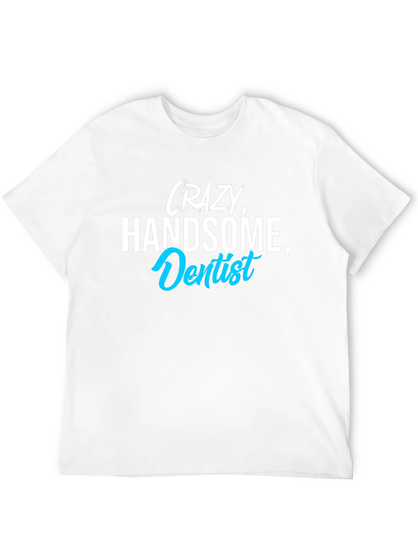 Black Crazy Handsome Dentist T-Shirt - Funny Tee for Dentists view 12