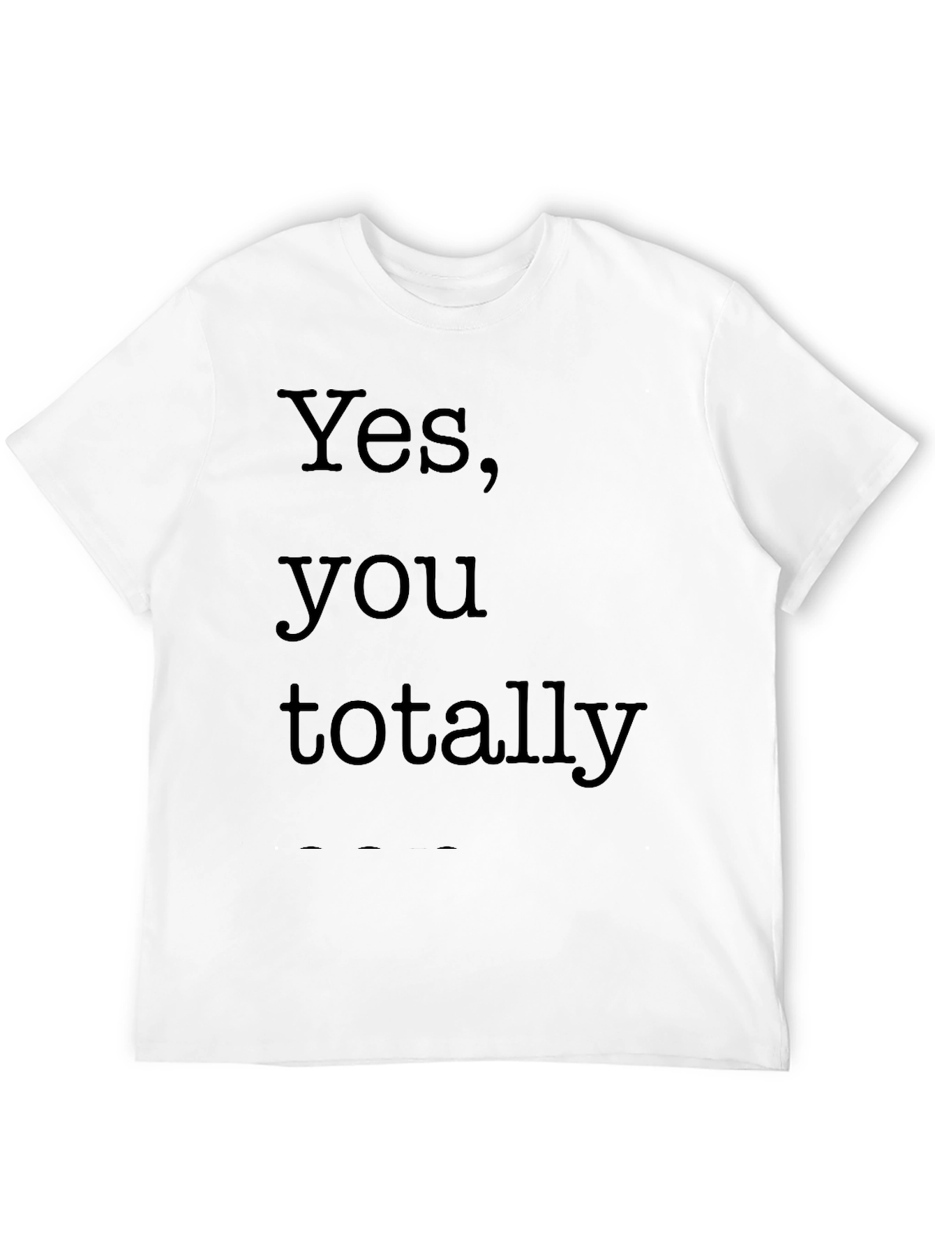 Black Yes, You Totally Black T-Shirt view 12