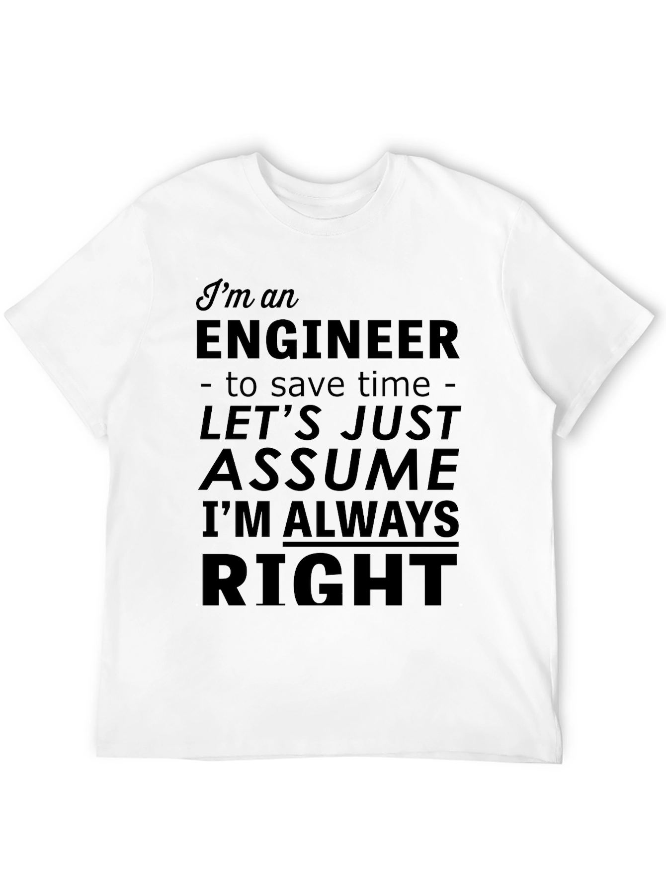 Black Engineer T-Shirt - Assume I'm Always Right Funny Tee view 12