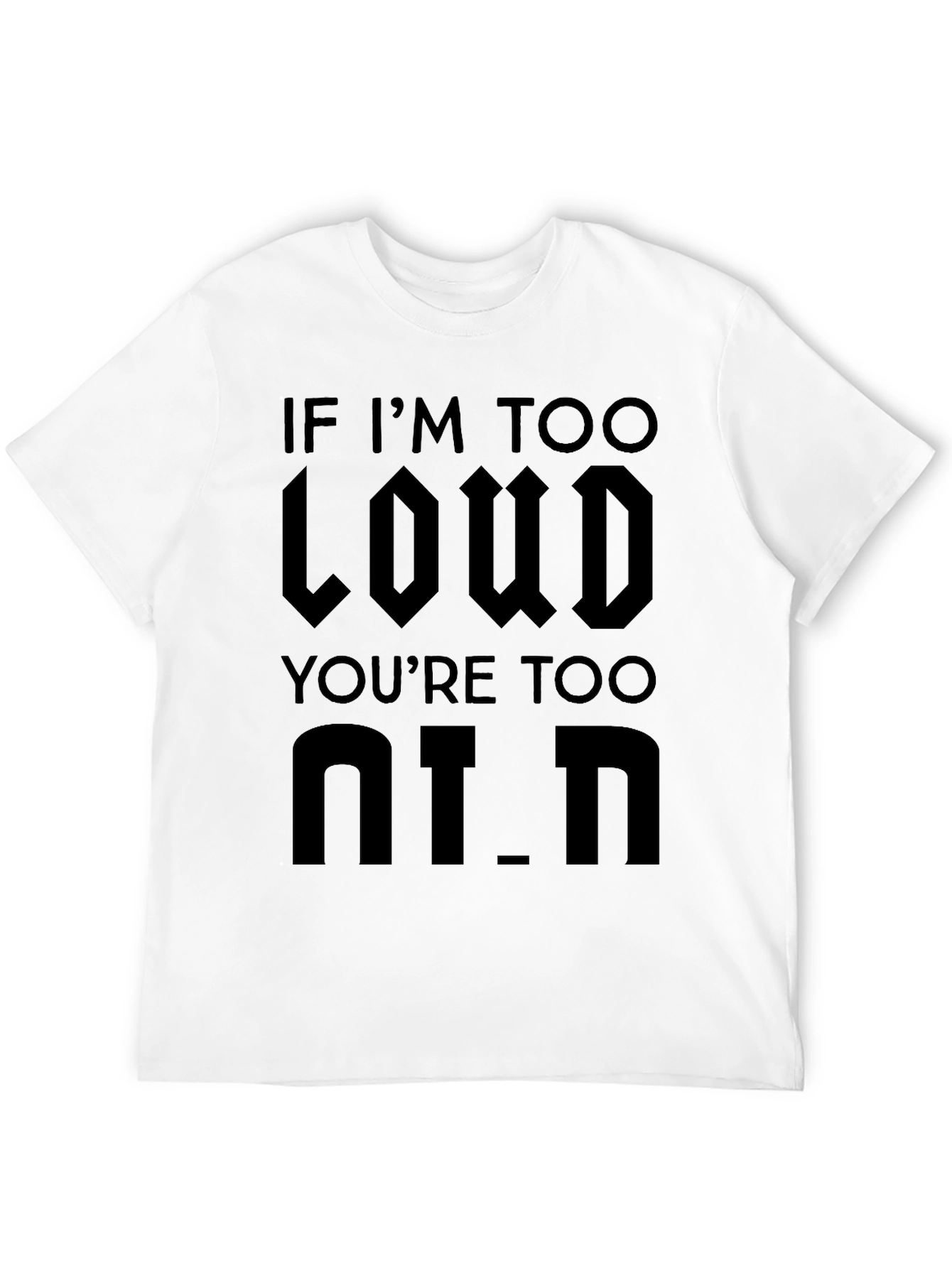 Black If I'm Too Loud You're Too Old - Black Graphic T-Shirt view 12