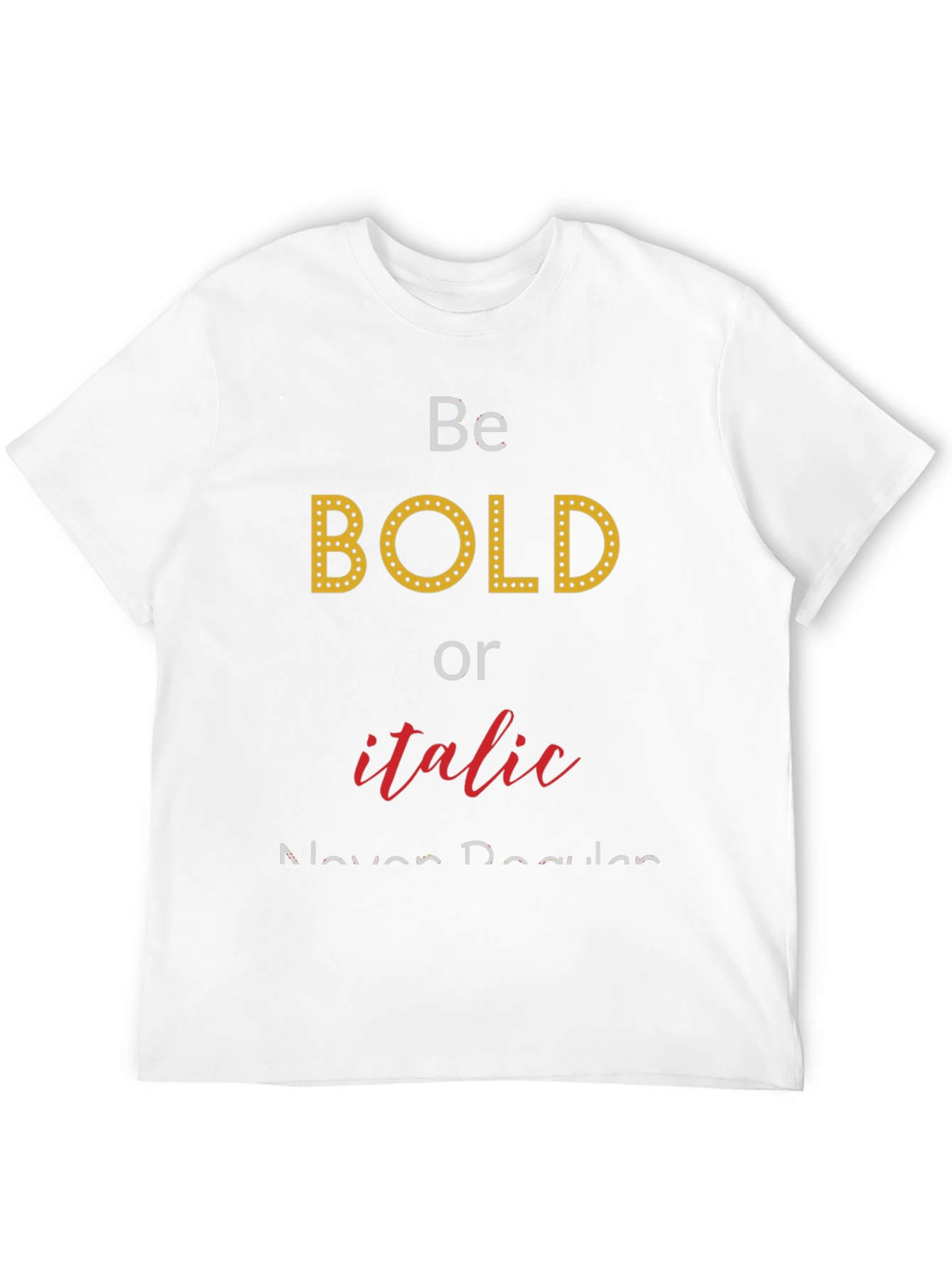 Black Be Bold or Italic T-Shirt - Funny Graphic Tee view 12