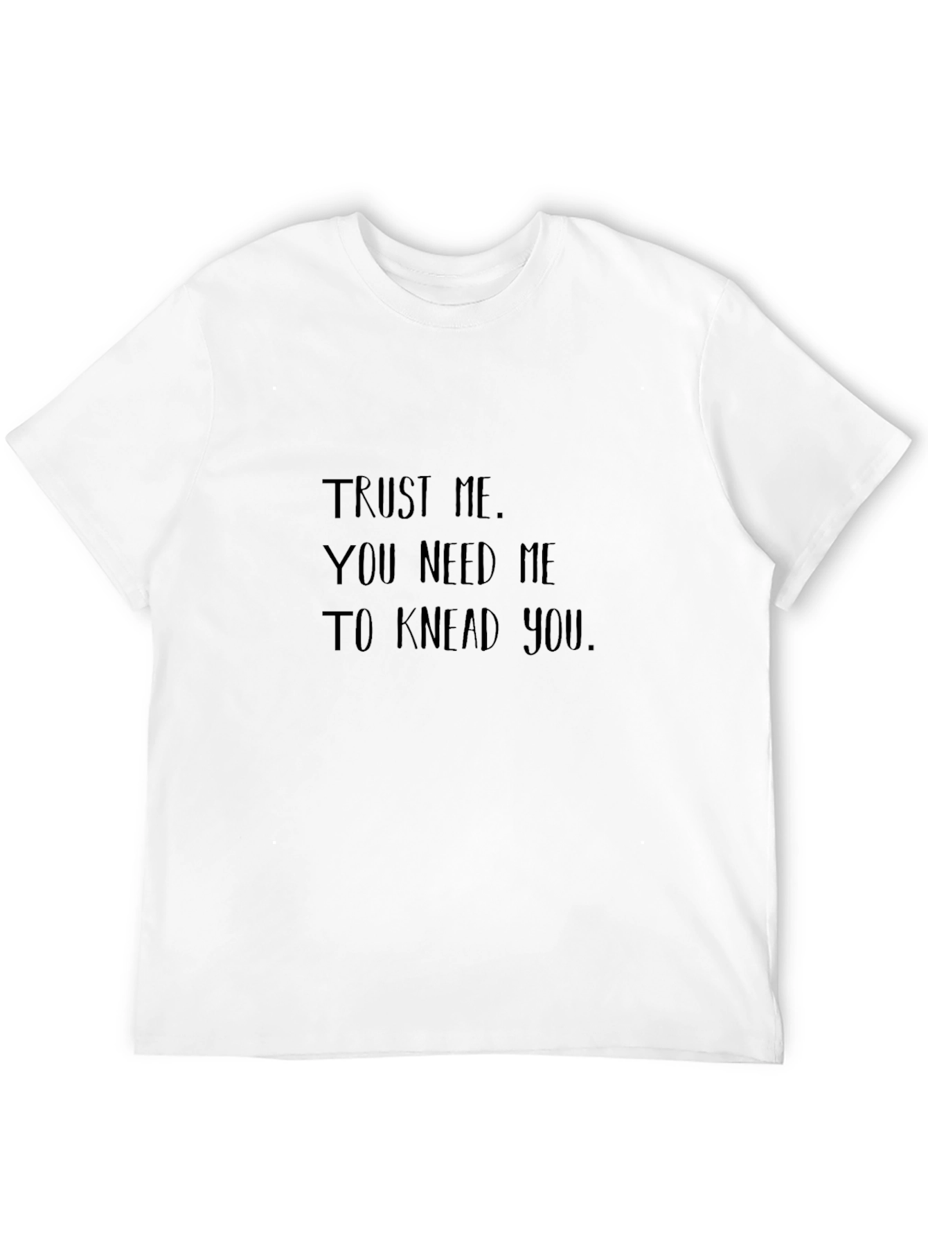 Black Trust Me You Need Me to Knead You T-Shirt view 12