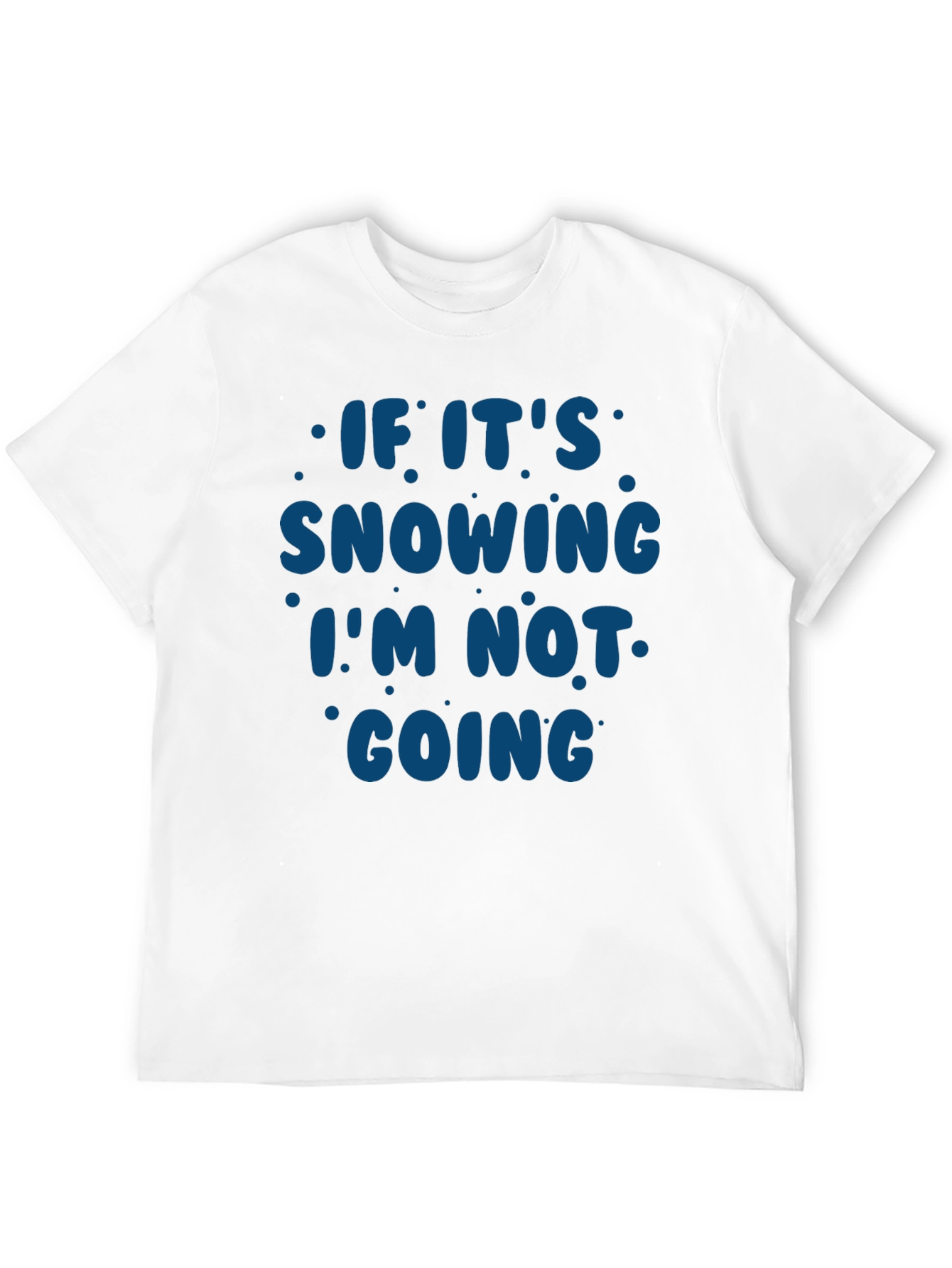 Black Snow Day T-Shirt - If It's Snowing I'm Not Going view 12