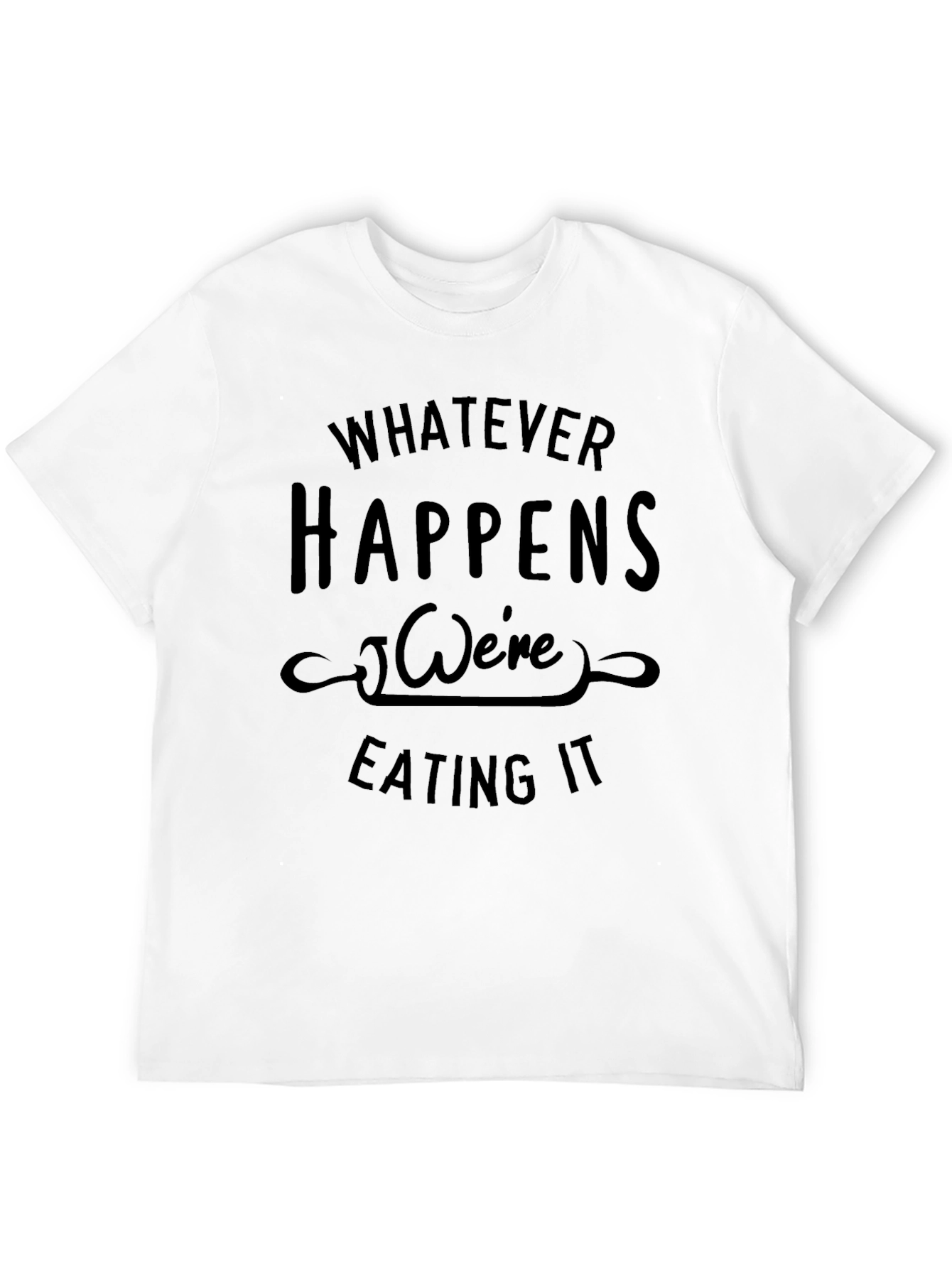 Black Whatever Happens We're Eating It Black T-Shirt view 12