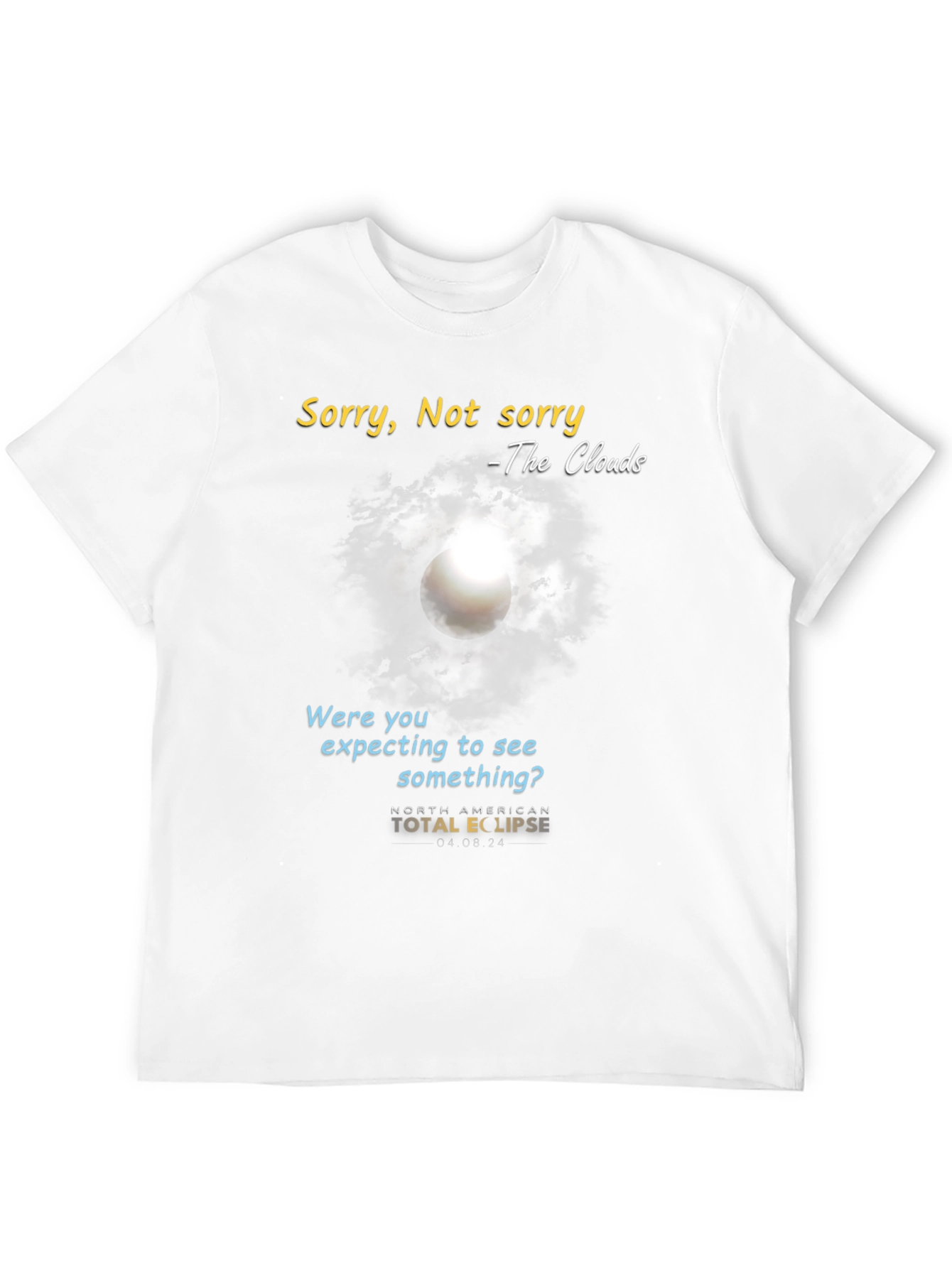 Black Total Solar Eclipse T-Shirt: Sorry, Not Sorry Clouds view 12