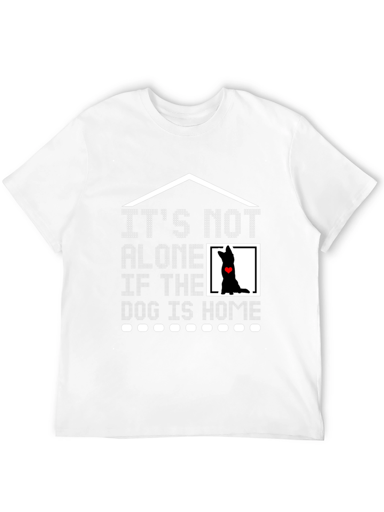 Dog Lover T-Shirt - It's Not Alone If the Dog is Home Tee - 12