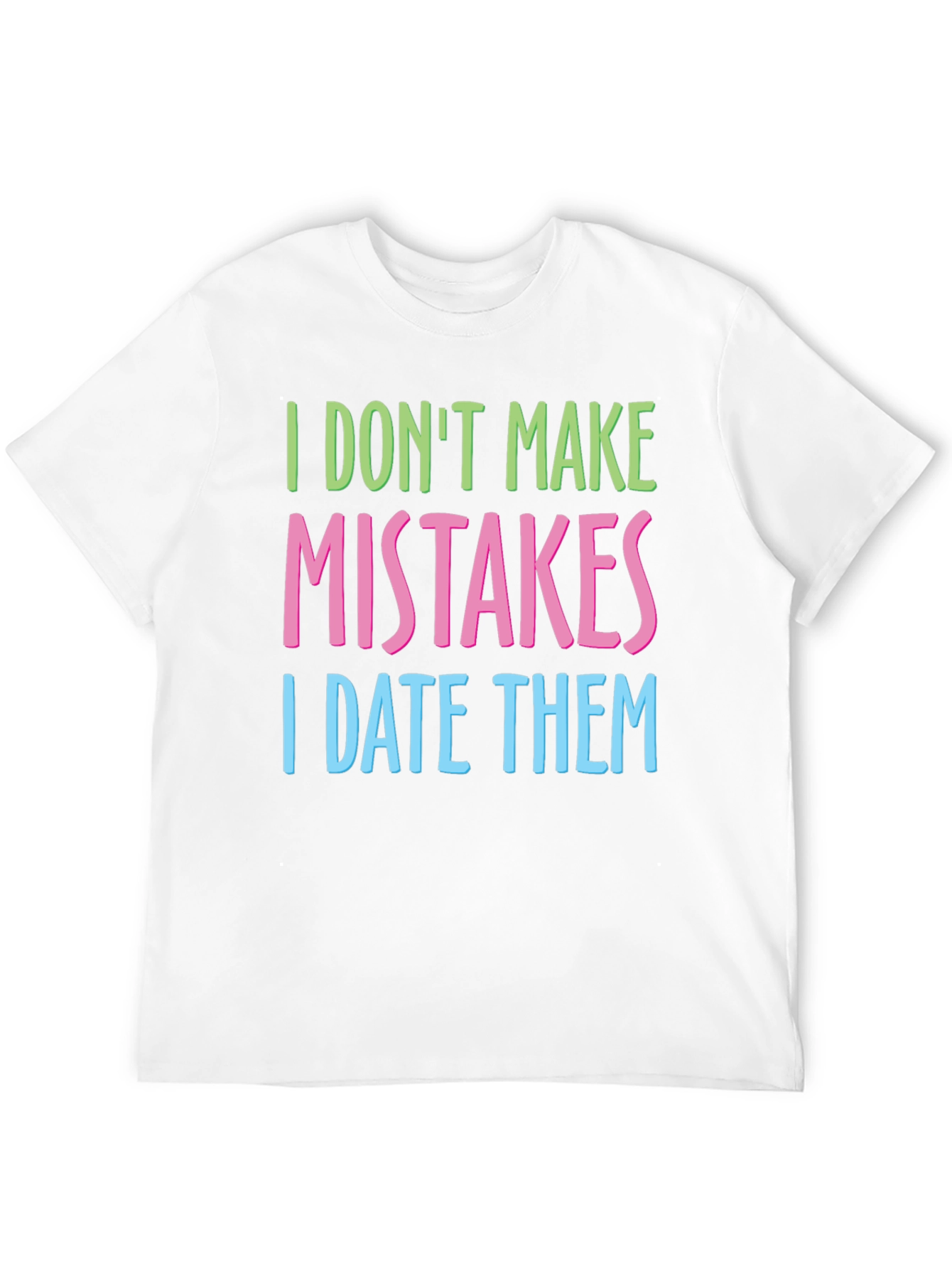 Black I Don't Make Mistakes I Date Them T-Shirt view 12