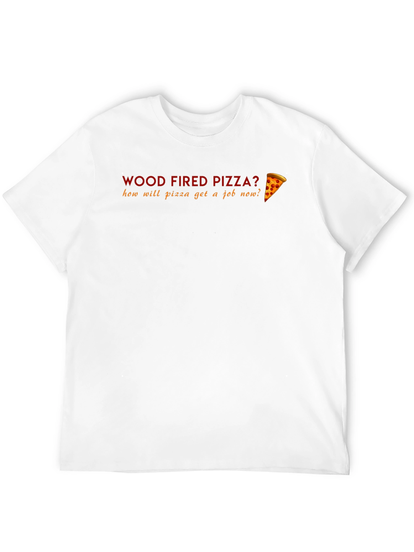 Black Wood Fired Pizza Funny T-Shirt - How Will Pizza Get a Job? view 12