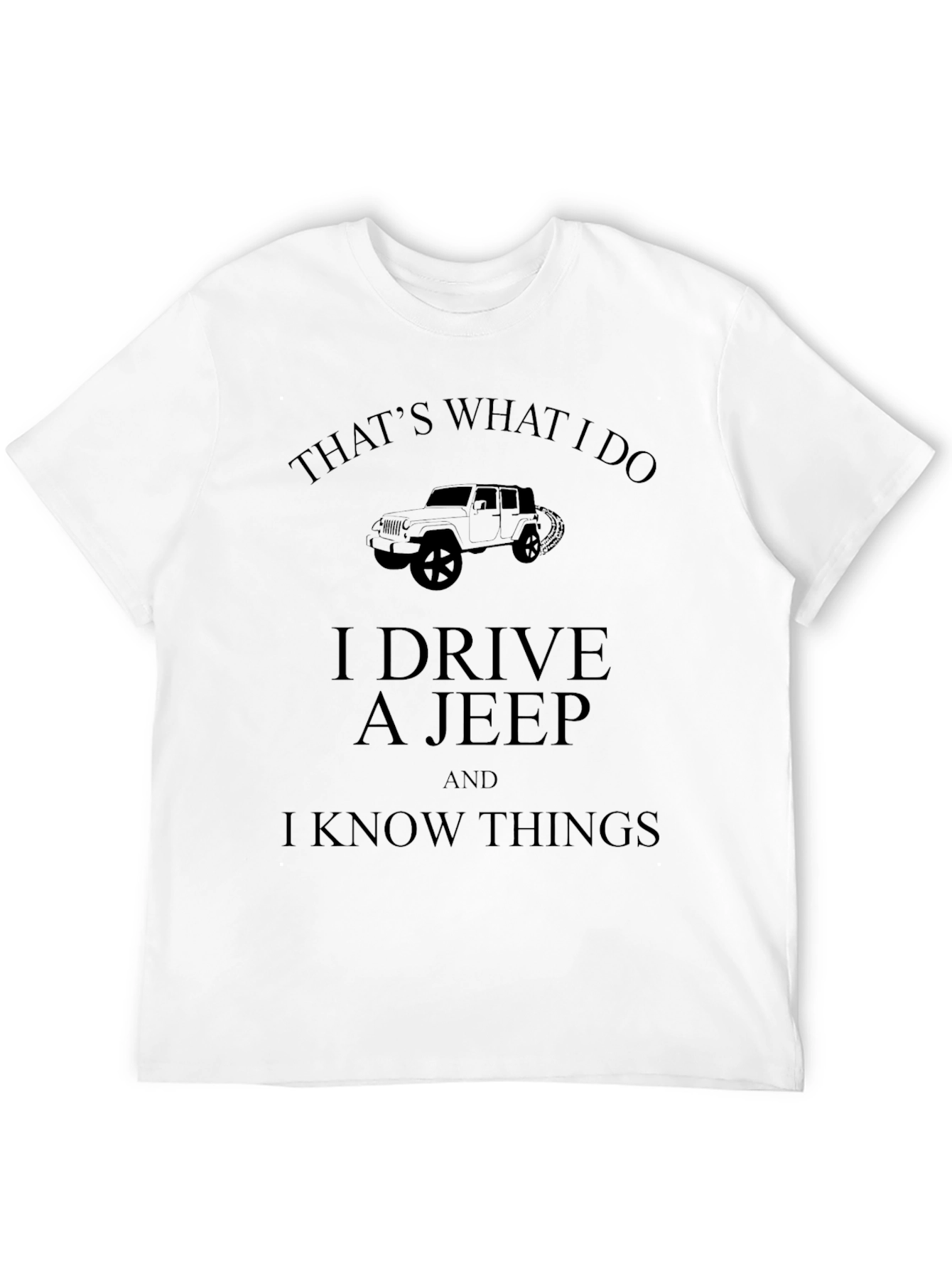 Black I Drive A Jeep And I Know Things T-Shirt view 12