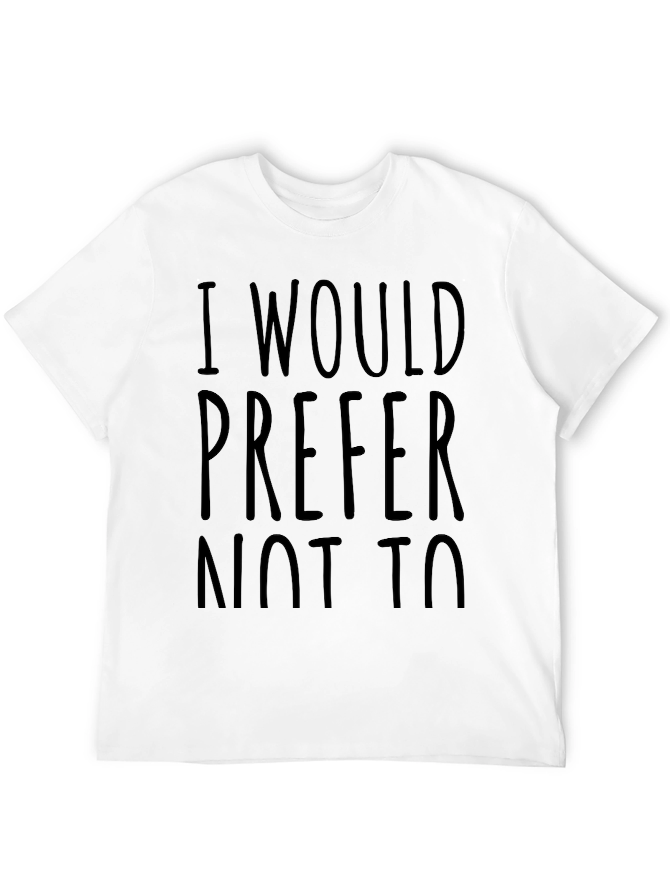 Black I Would Prefer Not To - Funny Sarcastic T-Shirt view 12
