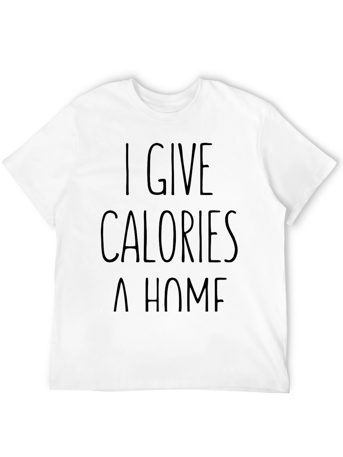 Black I Give Calories A Home Funny Black Graphic T-Shirt view 12