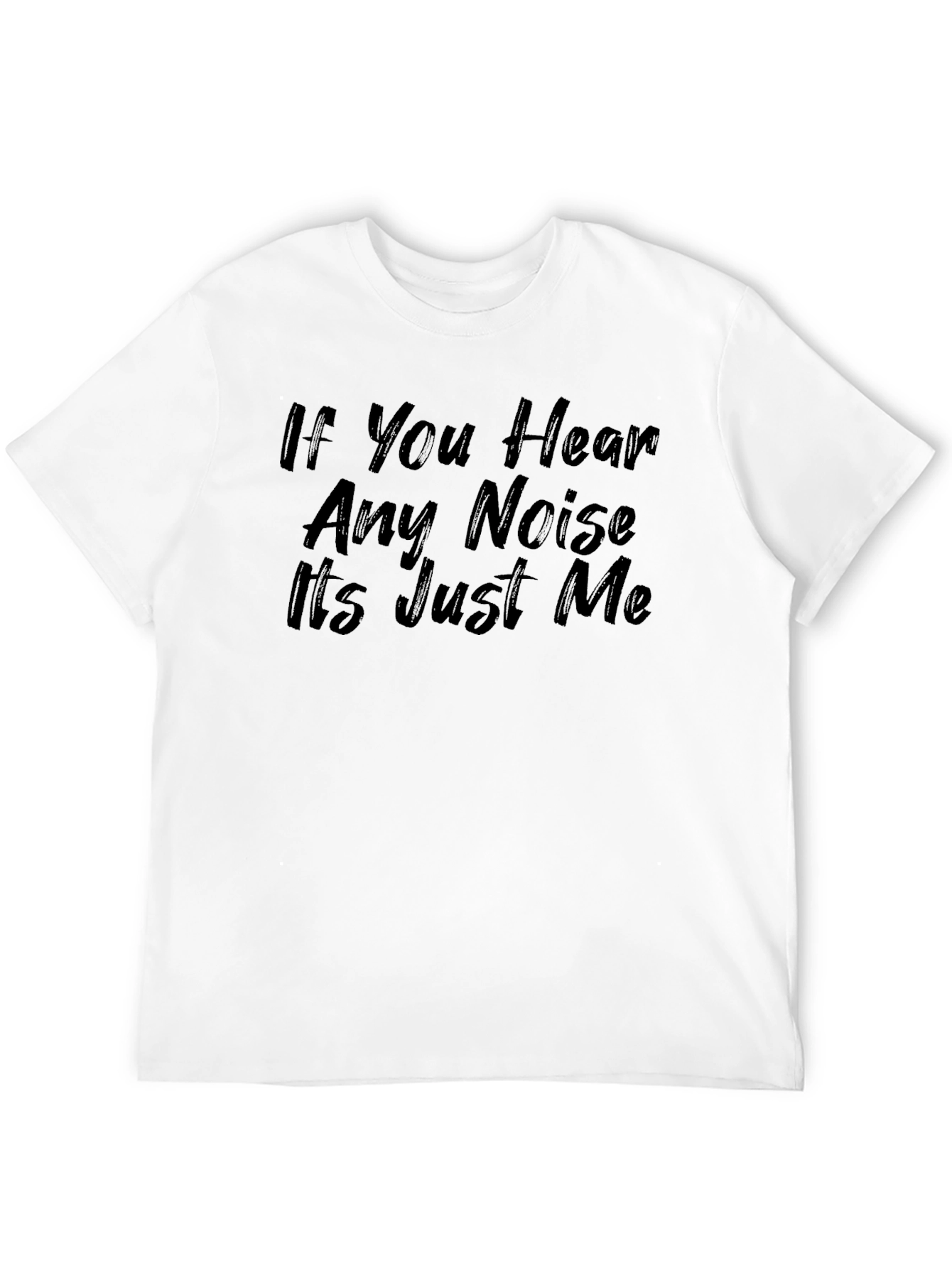 Black If You Hear Any Noise It's Just Me Graphic Tee view 12
