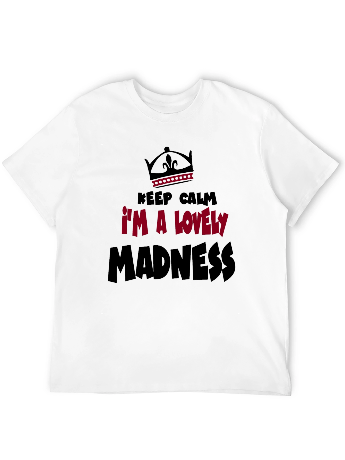 Black Keep Calm I'm A Lovely Madness Graphic Tee view 12