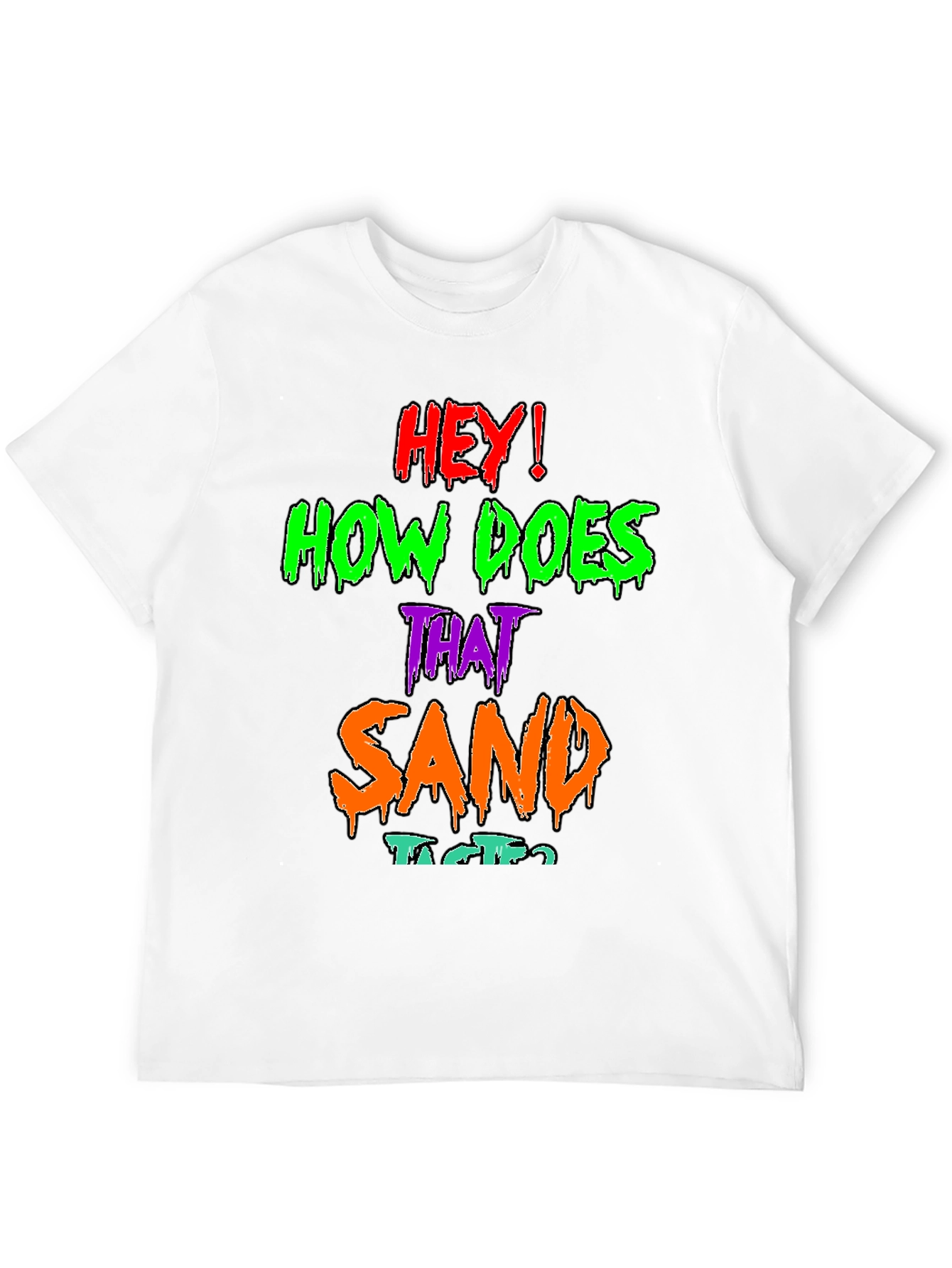 Black Hey! How Does That Sand Taste? Graphic T-Shirt view 12