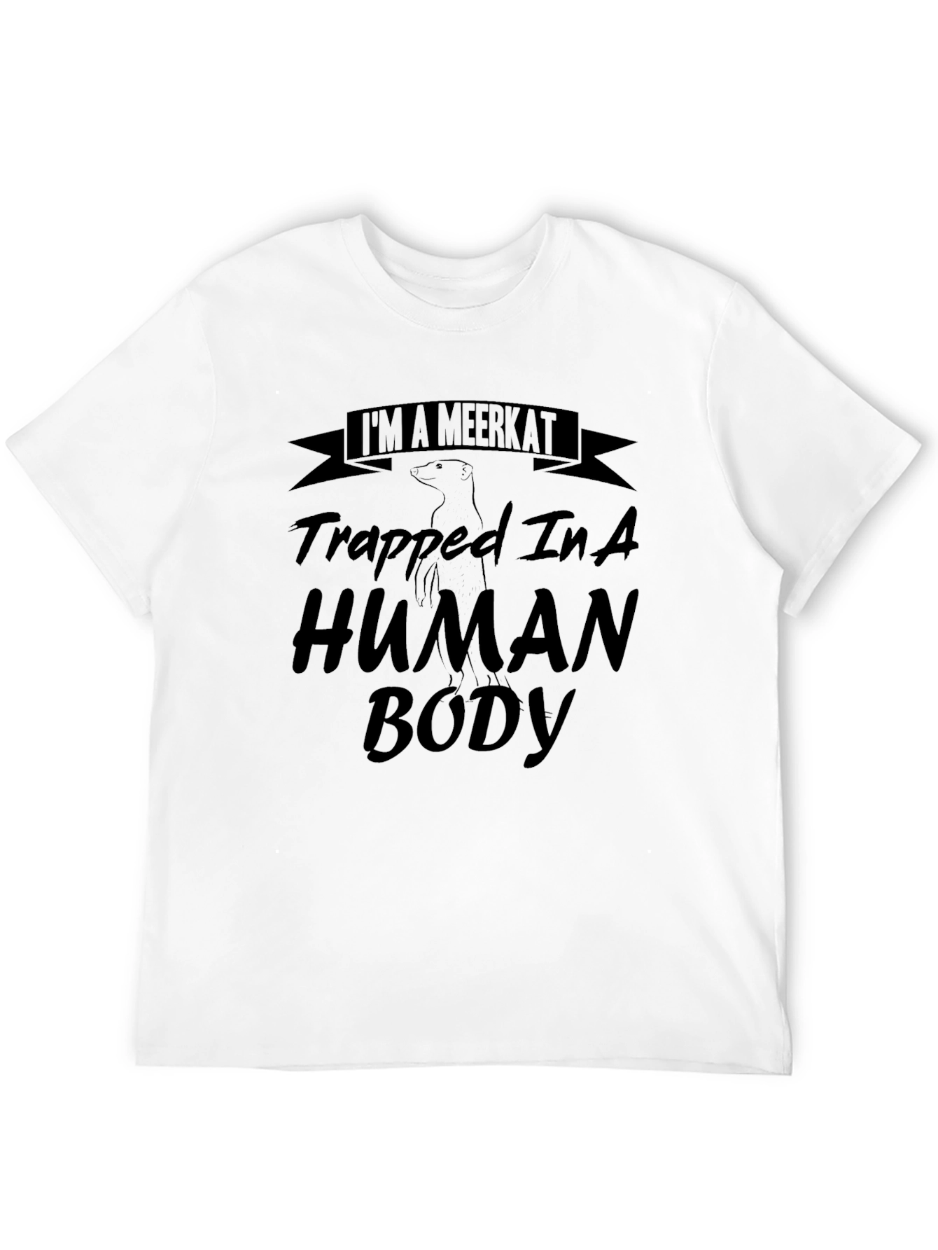 Black I'm a Meerkat Trapped In A Human Body T-Shirt view 12