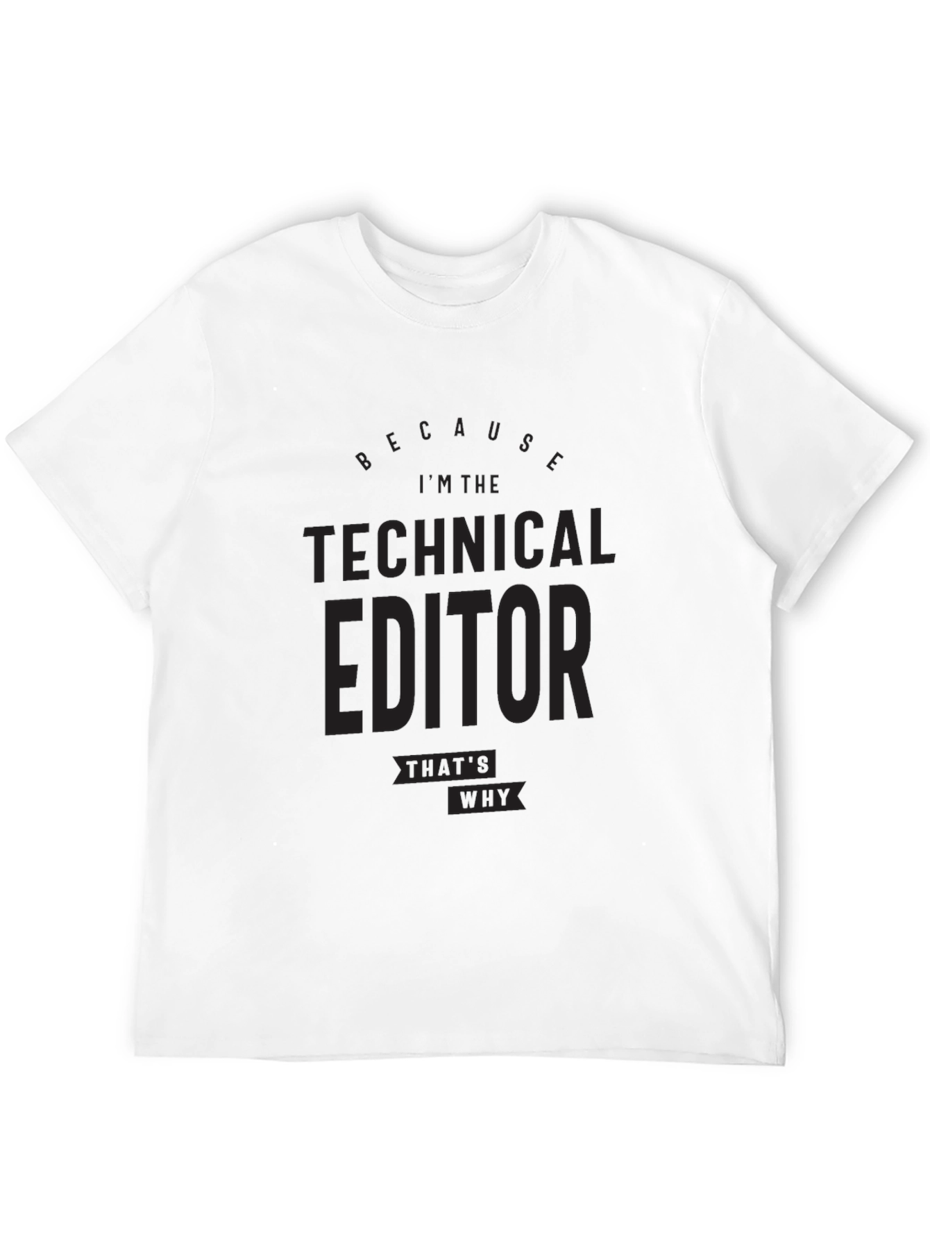 Black Technical Editor T-Shirt - Because I'm the Technical Editor view 12