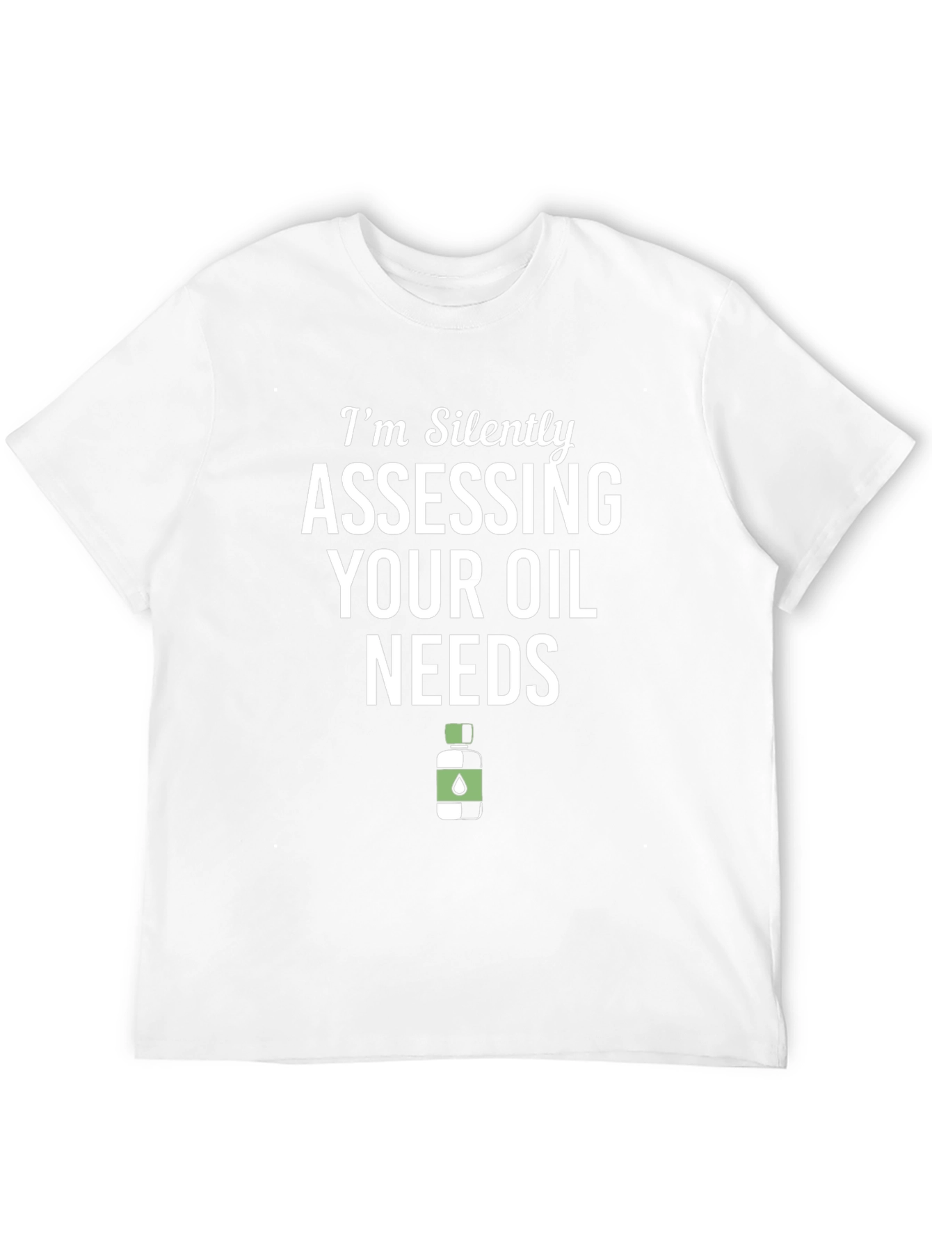 Black I'm Silently Assessing Your Oil Needs Funny T-Shirt view 12