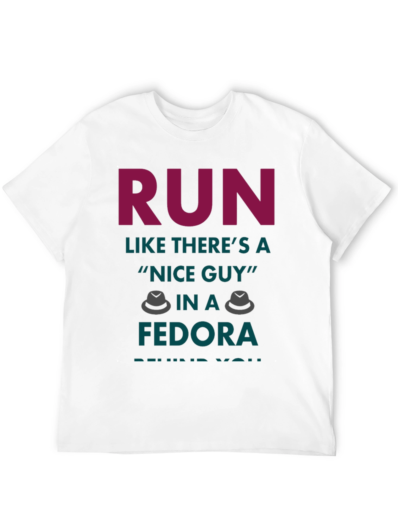 Black Run Like There's a Nice Guy in a Fedora T-Shirt view 12