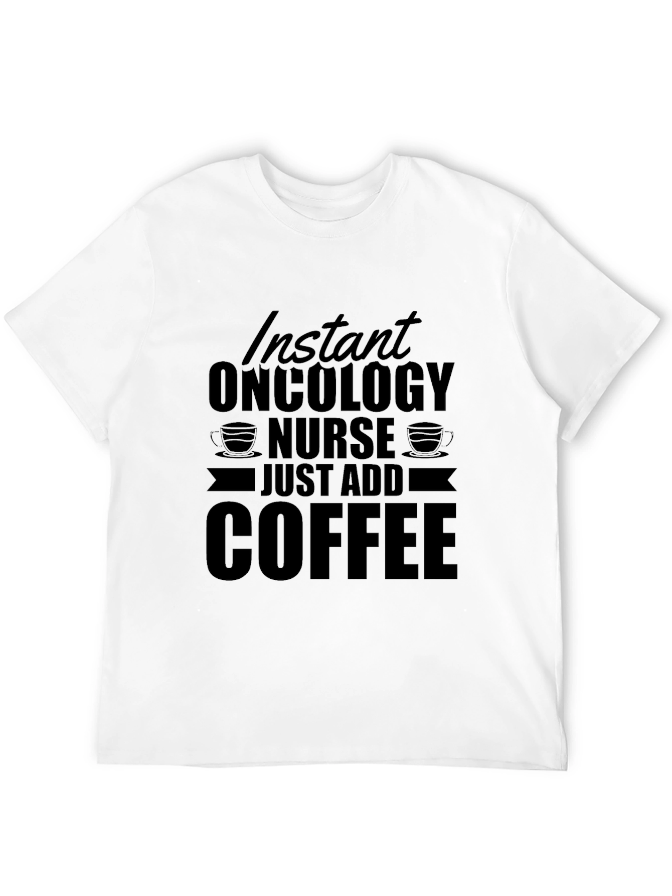 Black Instant Oncology Nurse - Just Add Coffee T-Shirt view 12