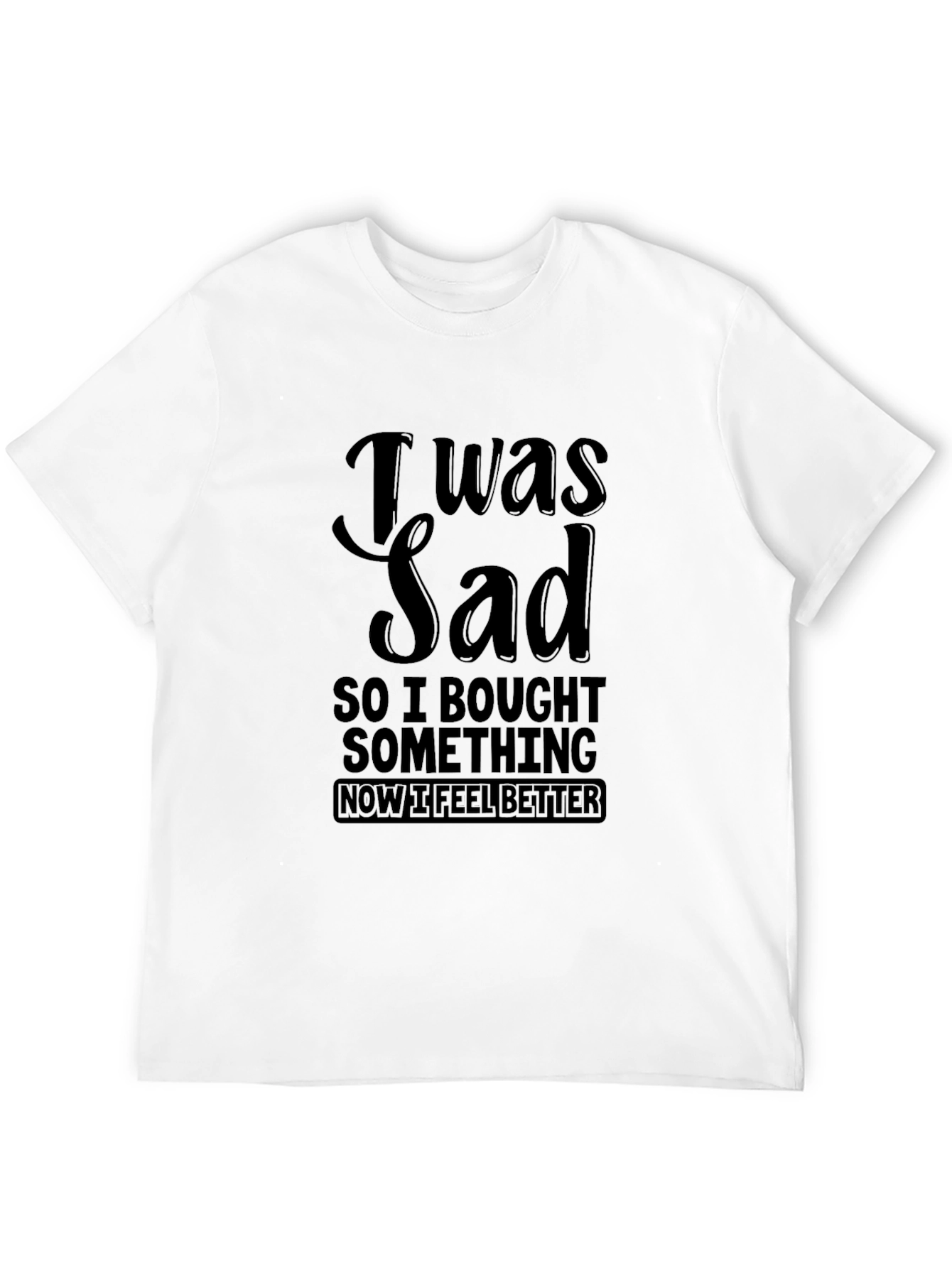 Black I Was Sad So I Bought Something Men's Black T-Shirt view 12