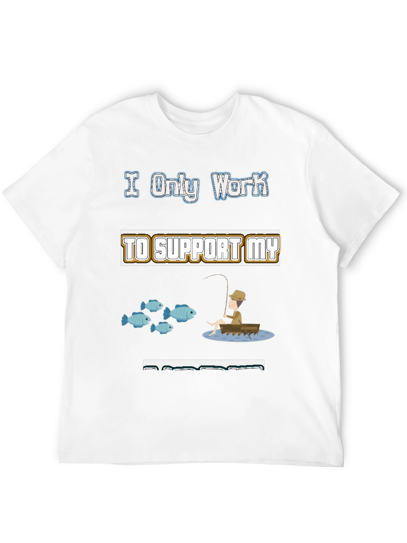 Black Fishing Hobby T-Shirt - I Only Work to Support My Fishing view 12