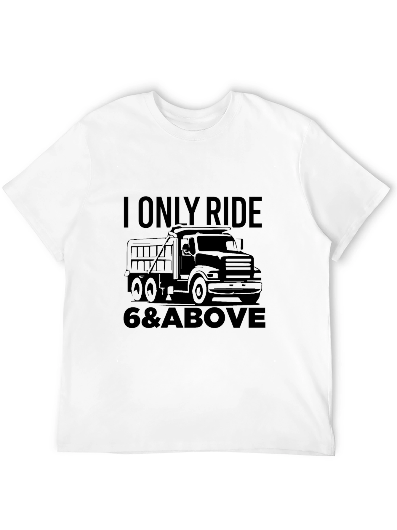 Black I Only Ride 6 & Above Truck Black T-Shirt view 12