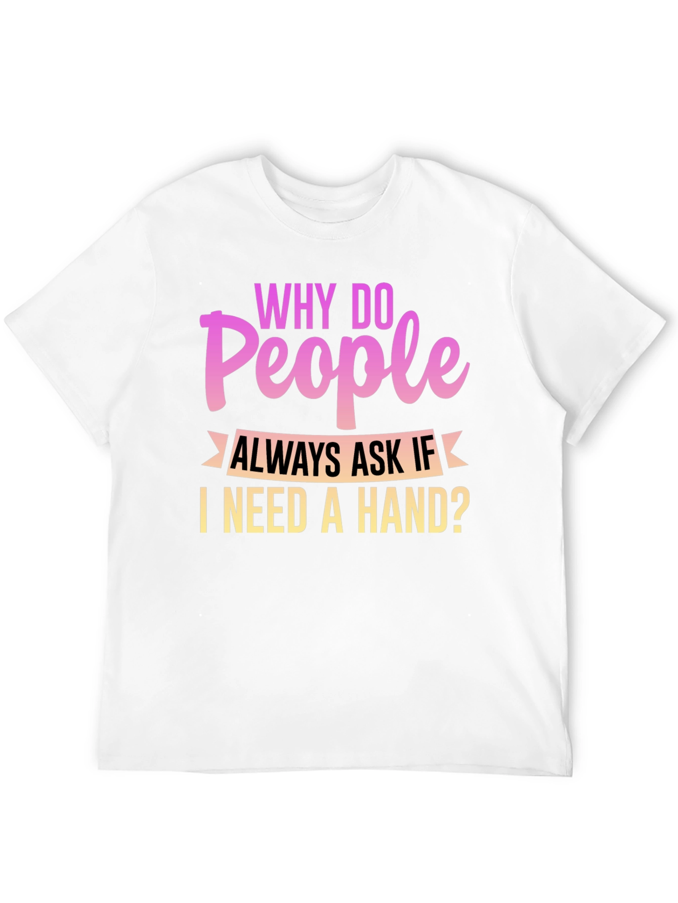 Black Funny Disability T-Shirt - Why Do People Ask If I Need a Hand view 12