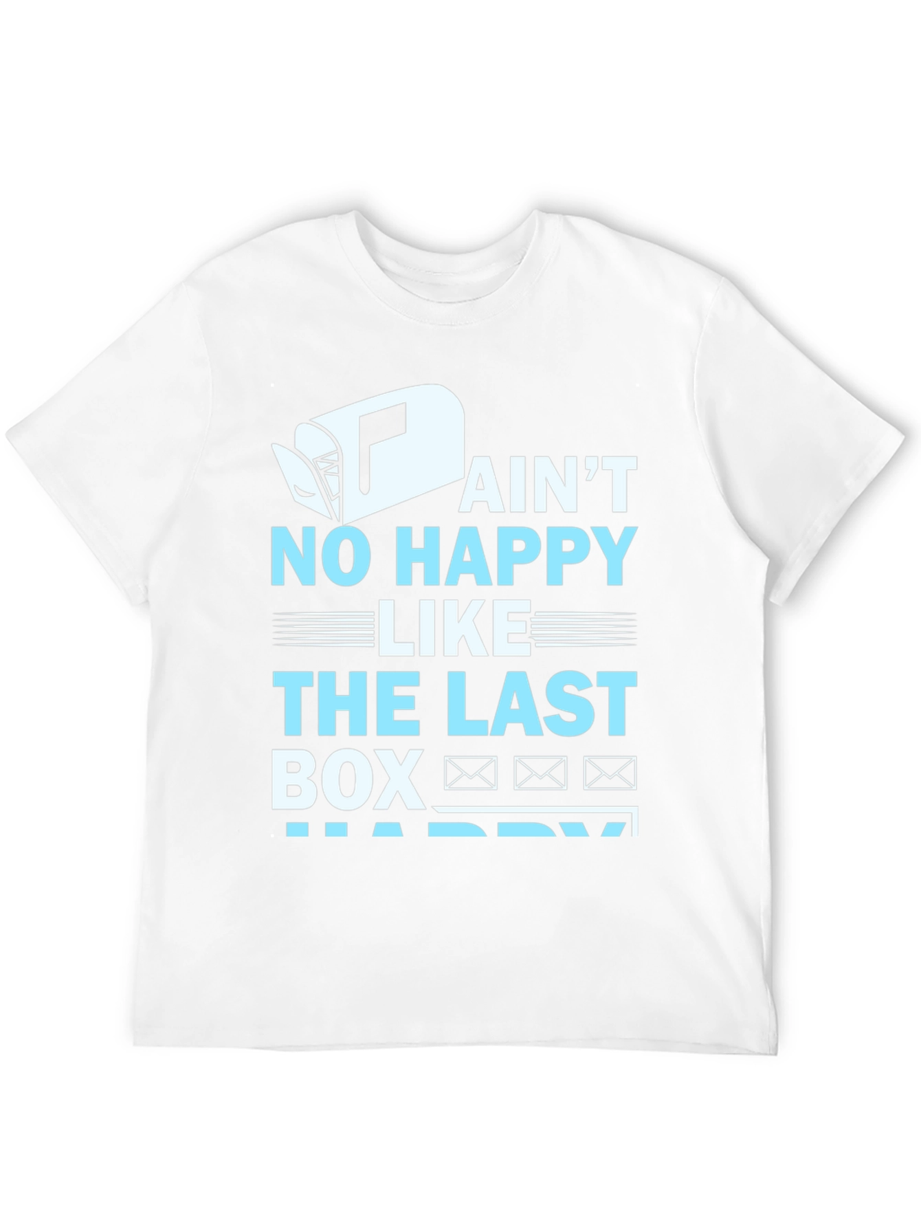 Ain't No Happy Like Last Box T-Shirt - 12