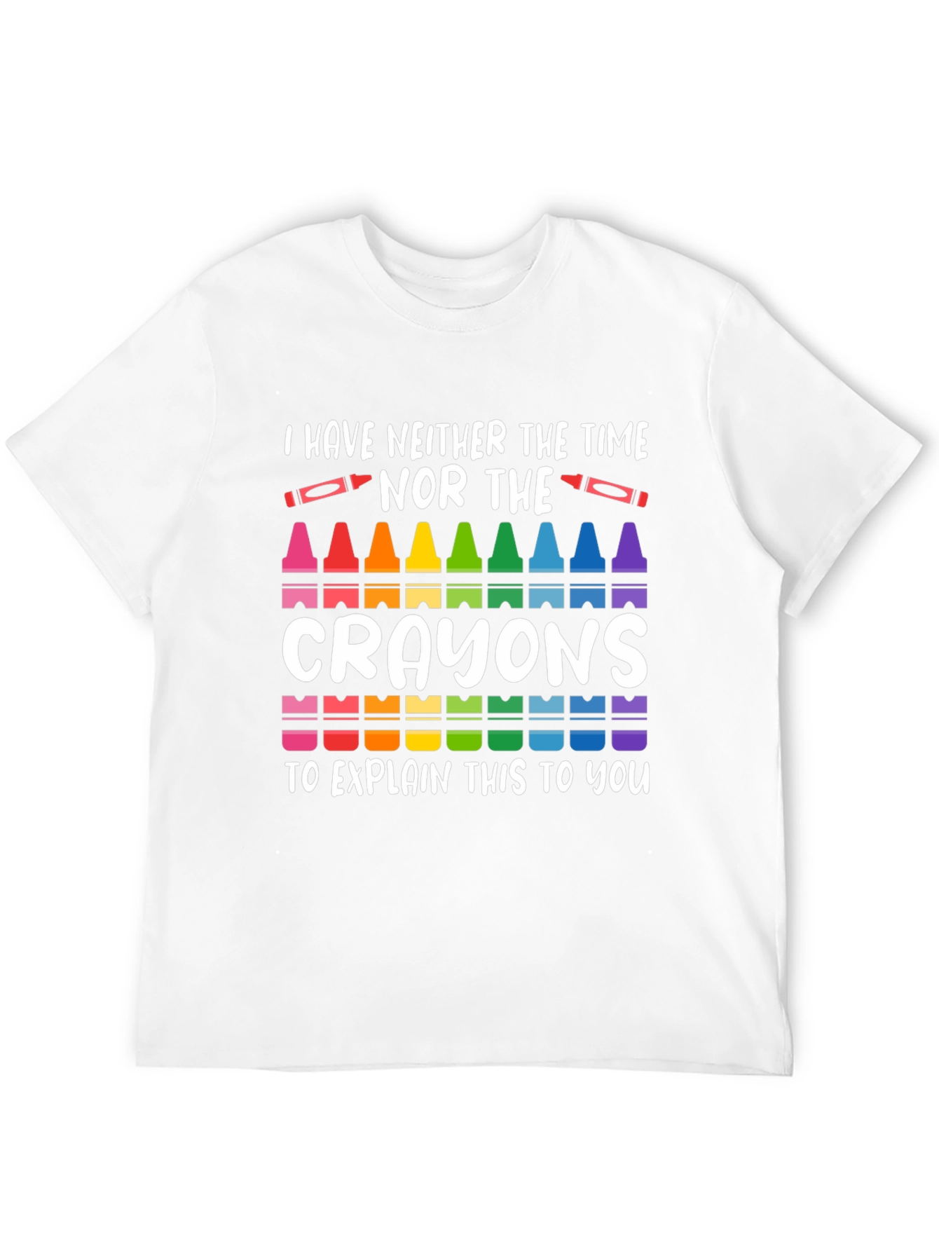 Black I Have Neither The Time Nor Crayons T-Shirt view 12