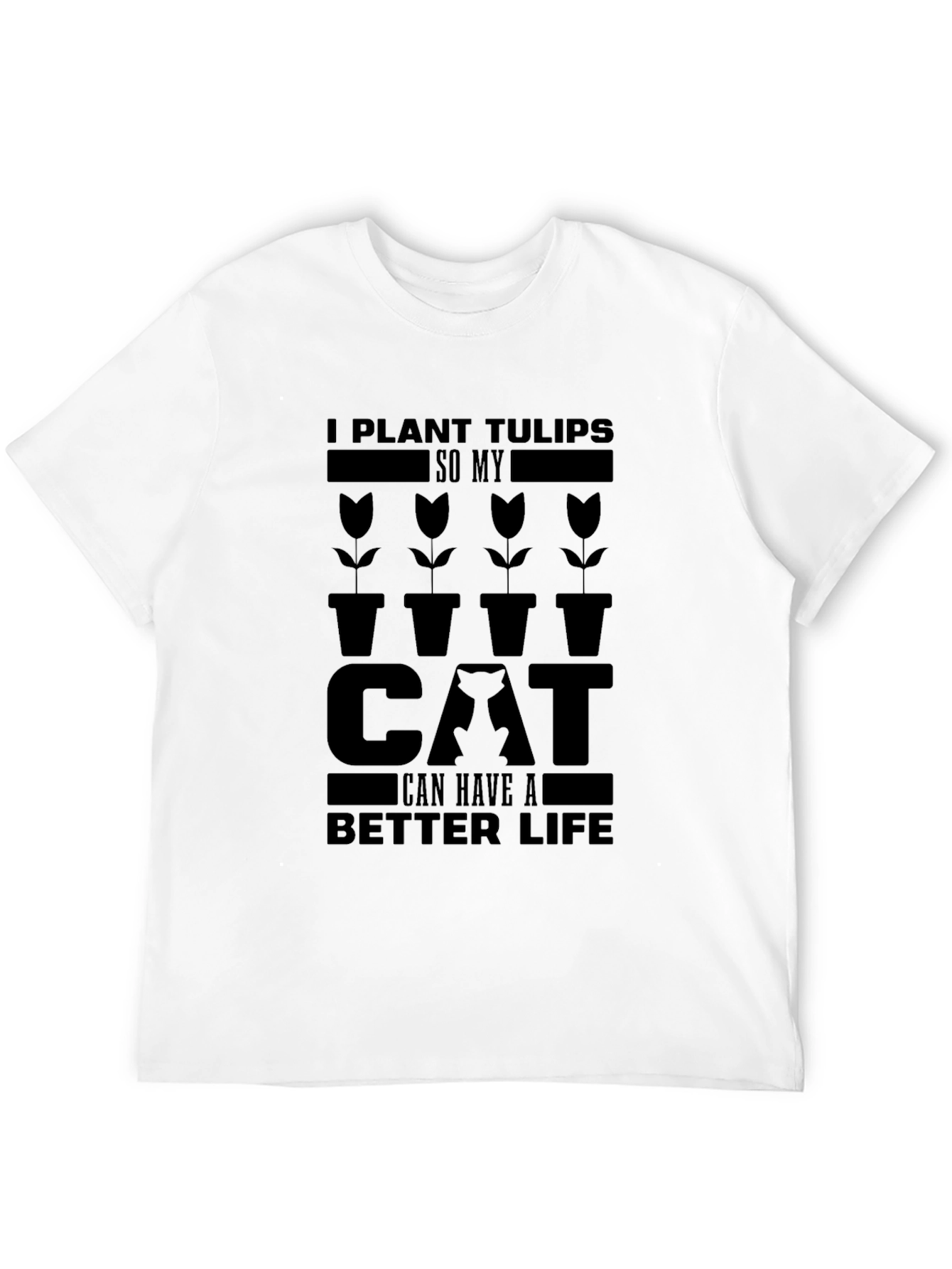 Black I Plant Tulips So My Cat Can Have a Better Life T-Shirt view 12