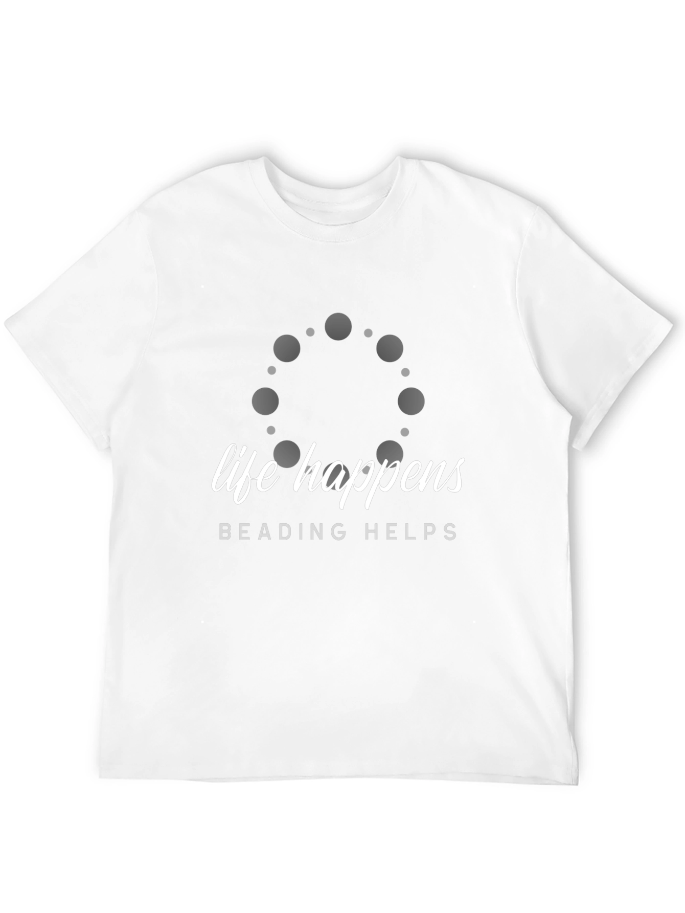 Life Happens Beading Helps T-Shirt - 12