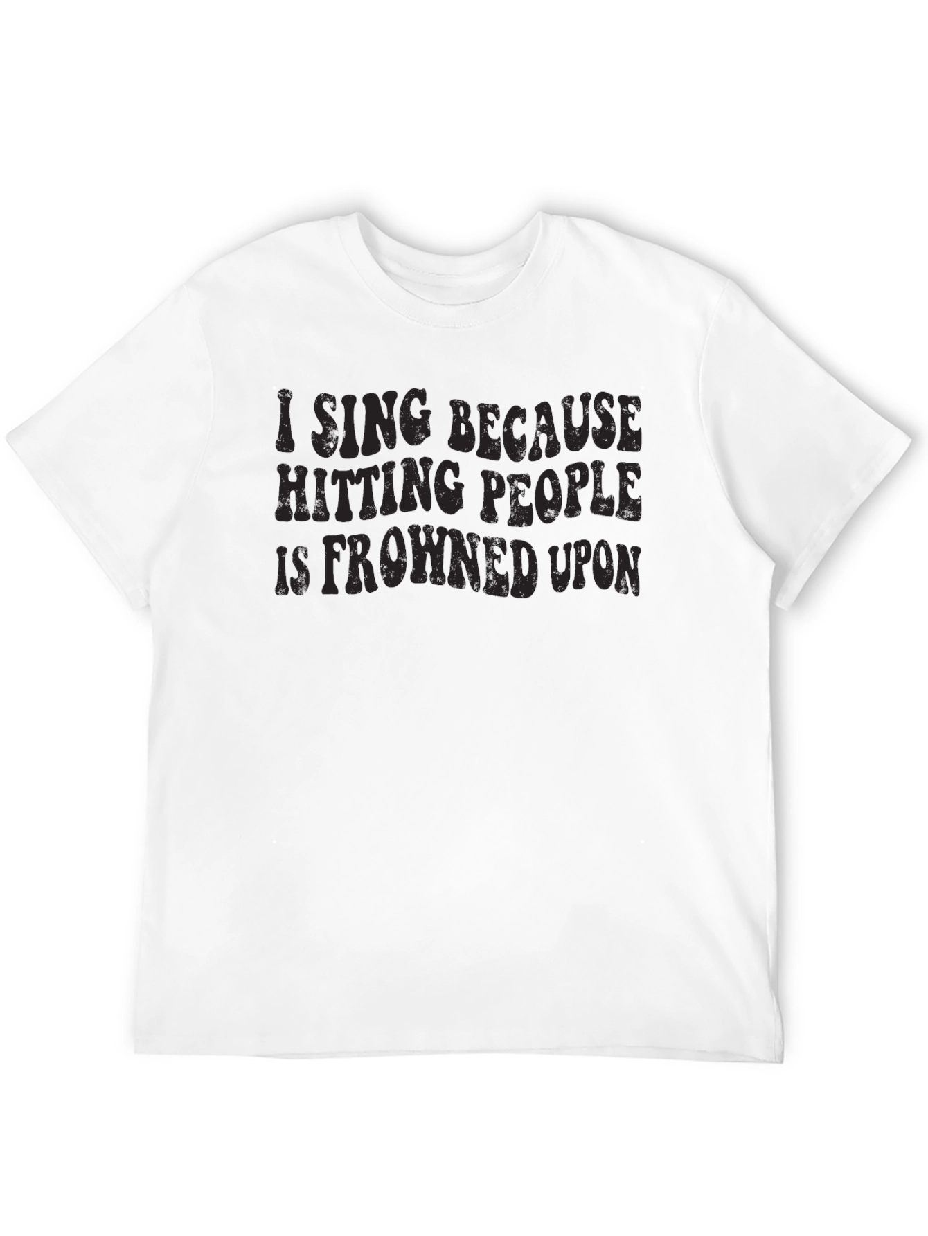 Black Funny "I Sing Because Hitting People is Frowned Upon" Black T-Shirt view 12