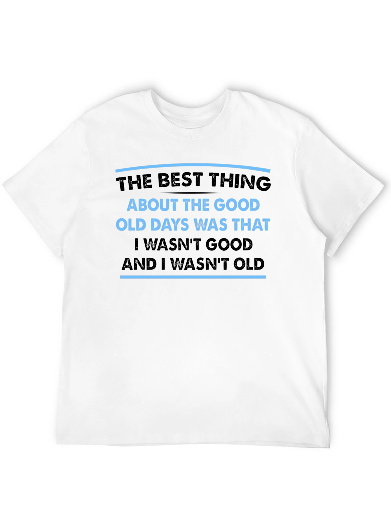 Black Funny Old Days T-Shirt - I Wasn't Good, I Wasn't Old view 12