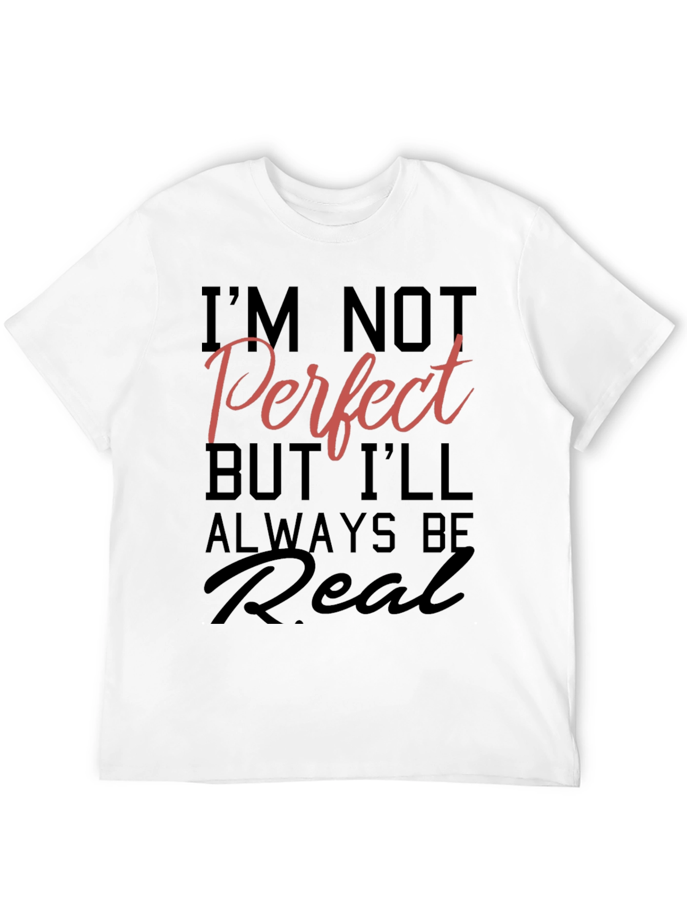 Black I'm Not Perfect But I'll Always Be Real T-Shirt view 12