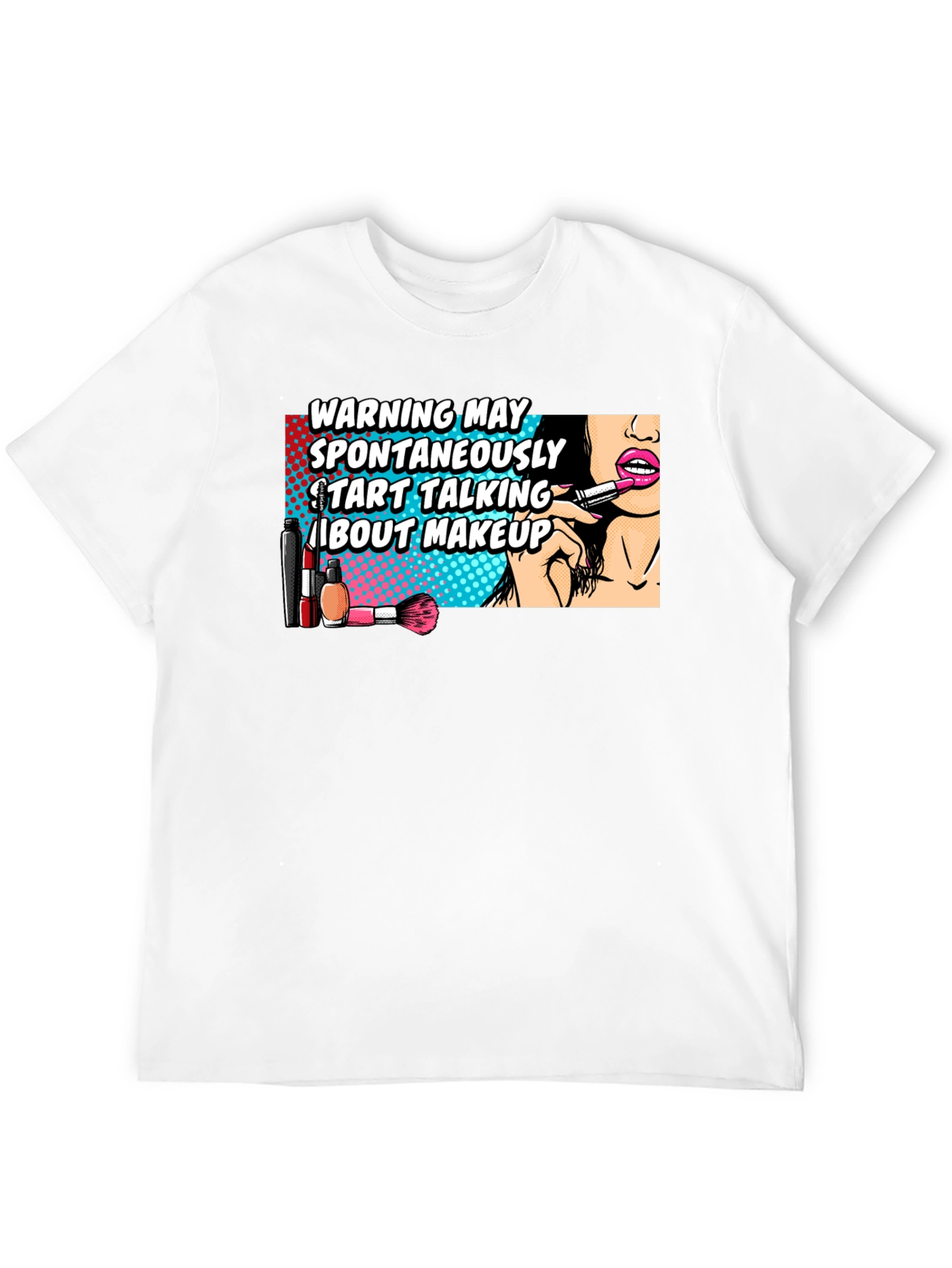 Warning May Spontaneously Talk About Makeup Graphic T-Shirt - 12