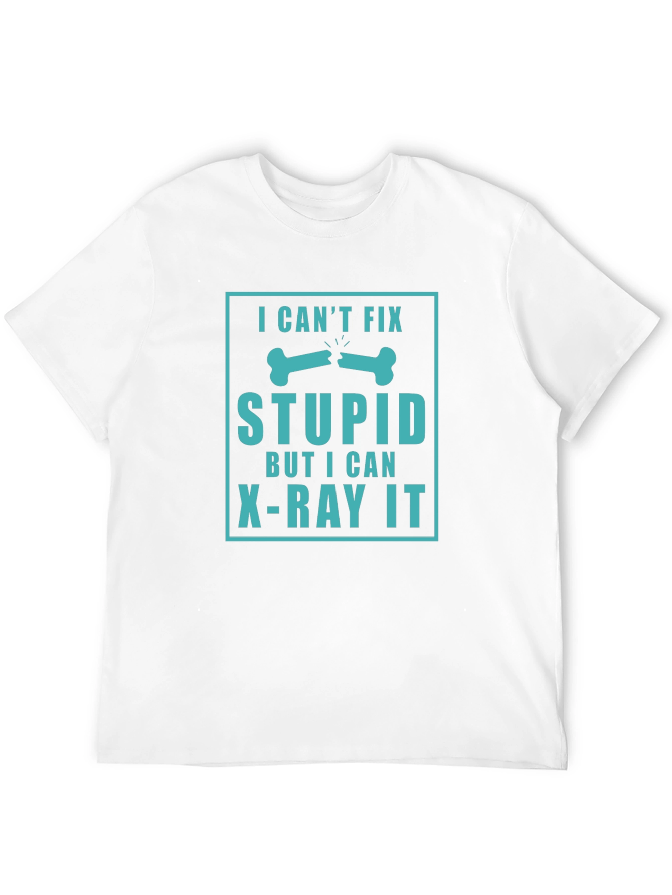 Black Funny X-Ray Technician T-Shirt - "I Can't Fix Stupid" view 12