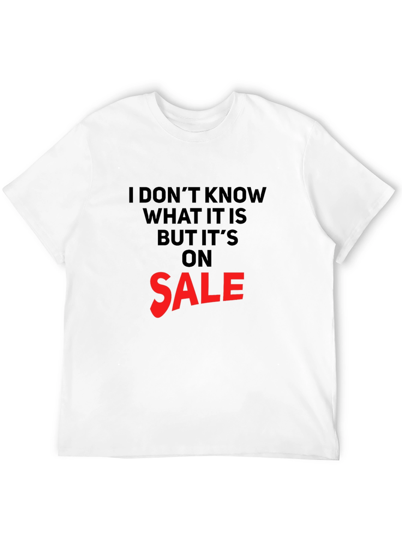 Black Humorous Sale T-Shirt: I Don't Know What It Is view 12
